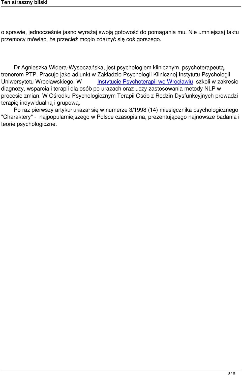 W Instytucie Psychoterapii we Wrocławiu szkoli w zakresie diagnozy, wsparcia i terapii dla osób po urazach oraz uczy zastosowania metody NLP w procesie zmian.