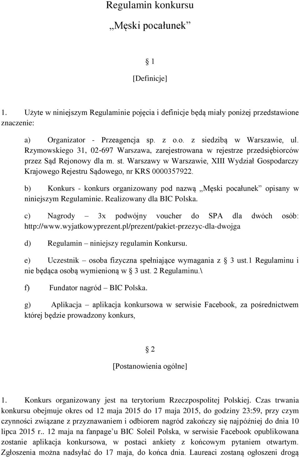 Warszawy w Warszawie, XIII Wydział Gospodarczy Krajowego Rejestru Sądowego, nr KRS 0000357922. b) Konkurs - konkurs organizowany pod nazwą Męski pocałunek opisany w niniejszym Regulaminie.