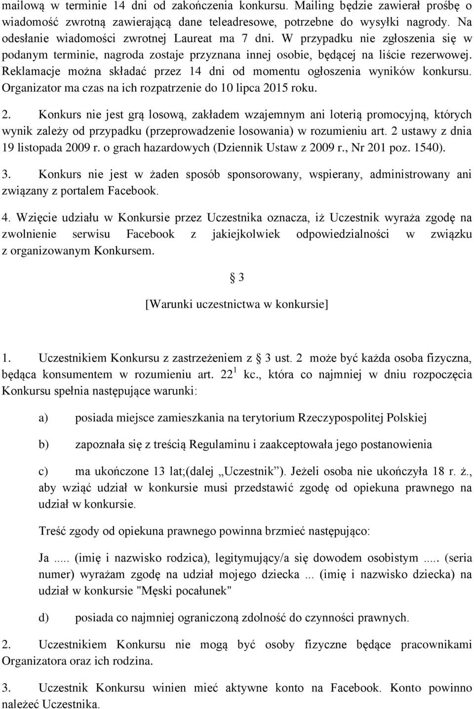 Reklamacje można składać przez 14 dni od momentu ogłoszenia wyników konkursu. Organizator ma czas na ich rozpatrzenie do 10 lipca 20