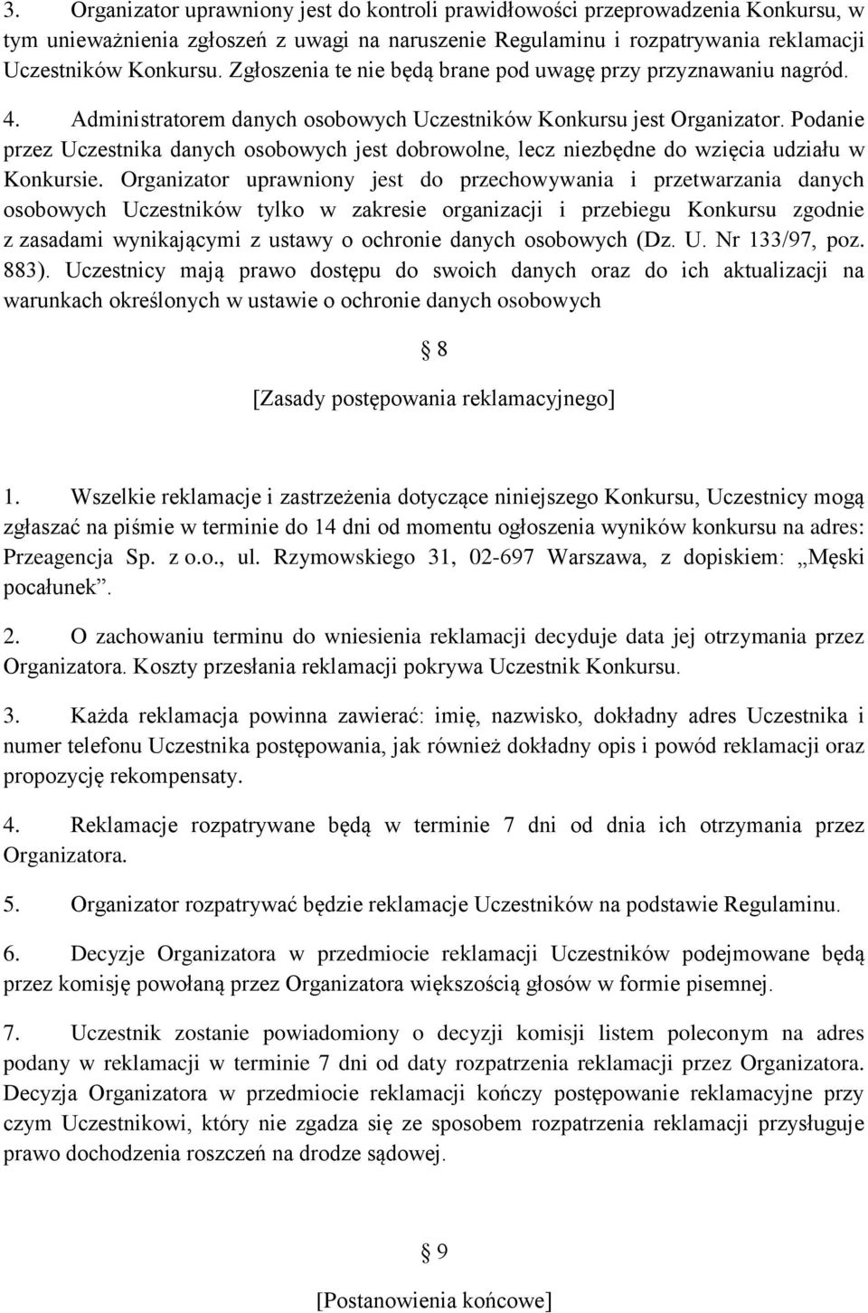 Podanie przez Uczestnika danych osobowych jest dobrowolne, lecz niezbędne do wzięcia udziału w Konkursie.