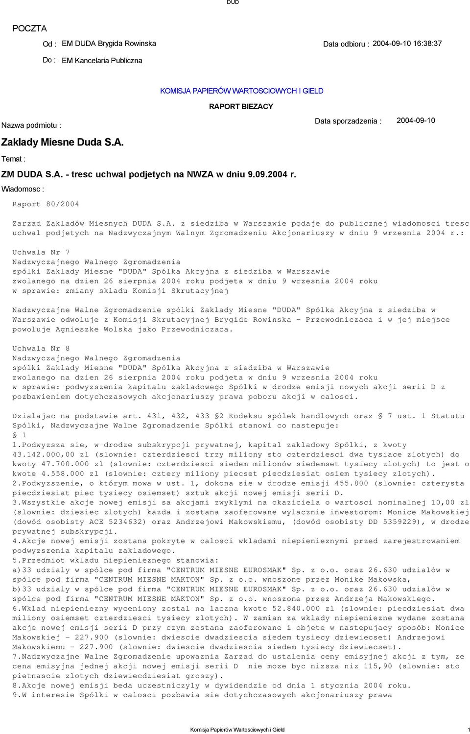: Uchwala Nr 7 Nadzwyczajnego Walnego Zgromadzenia spólki Zaklady Miesne "DUDA" Spólka Akcyjna z siedziba w Warszawie zwolanego na dzien 26 sierpnia 2004 roku podjeta w dniu 9 wrzesnia 2004 roku w