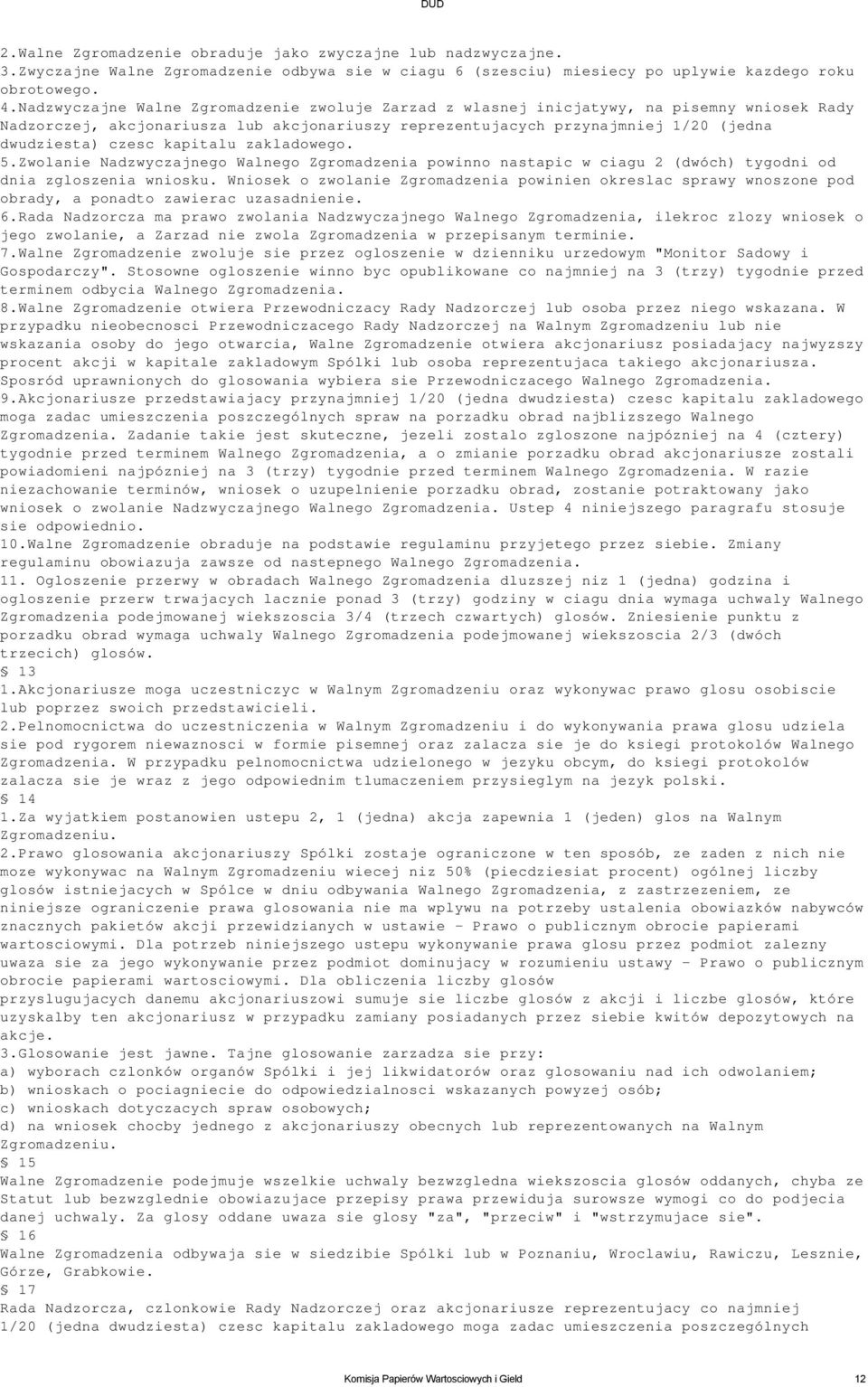 kapitalu zakladowego. 5.Zwolanie Nadzwyczajnego Walnego Zgromadzenia powinno nastapic w ciagu 2 (dwóch) tygodni od dnia zgloszenia wniosku.