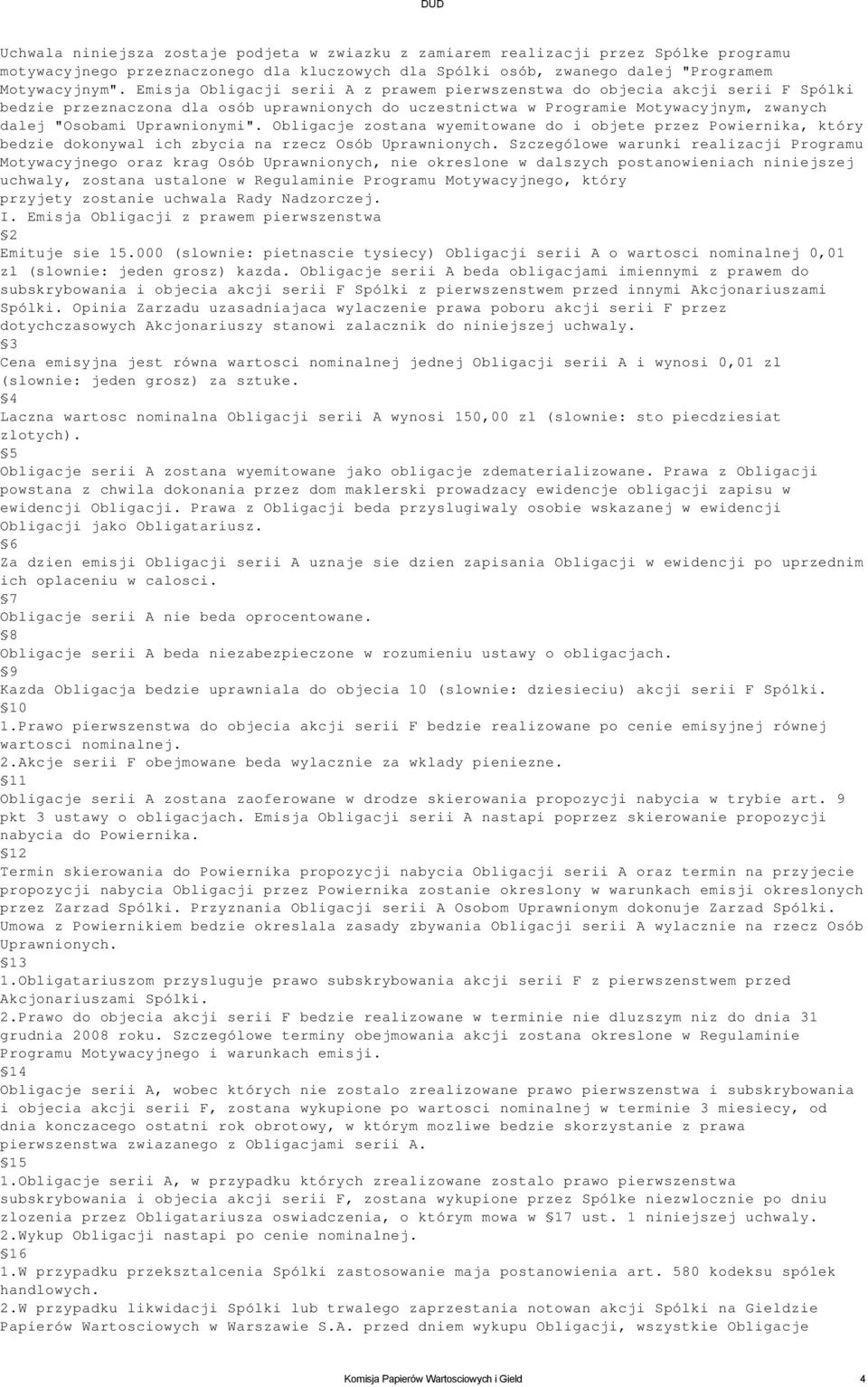 Uprawnionymi". Obligacje zostana wyemitowane do i objete przez Powiernika, który bedzie dokonywal ich zbycia na rzecz Osób Uprawnionych.