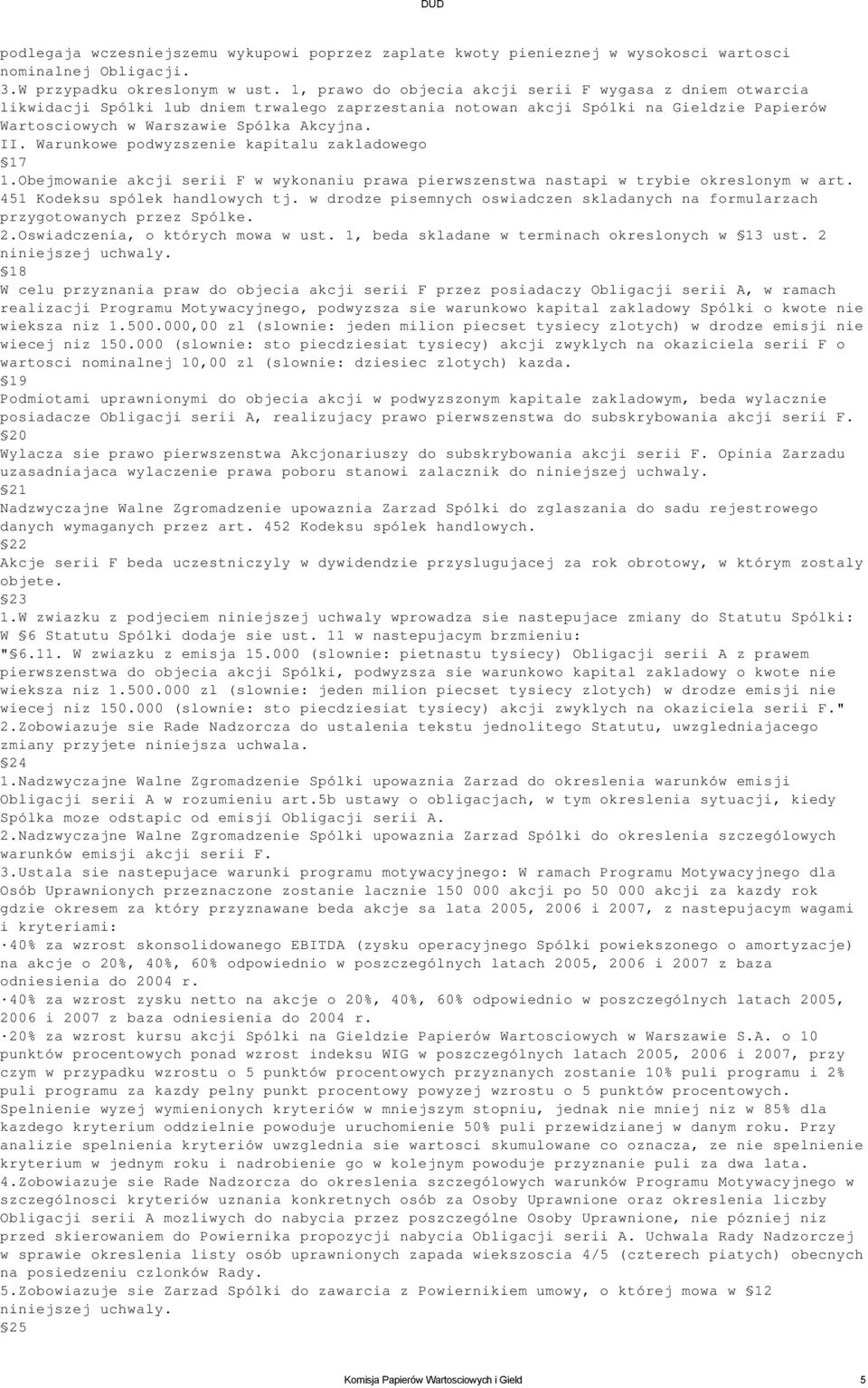 Warunkowe podwyzszenie kapitalu zakladowego 17 1.Obejmowanie akcji serii F w wykonaniu prawa pierwszenstwa nastapi w trybie okreslonym w art. 451 Kodeksu spólek handlowych tj.