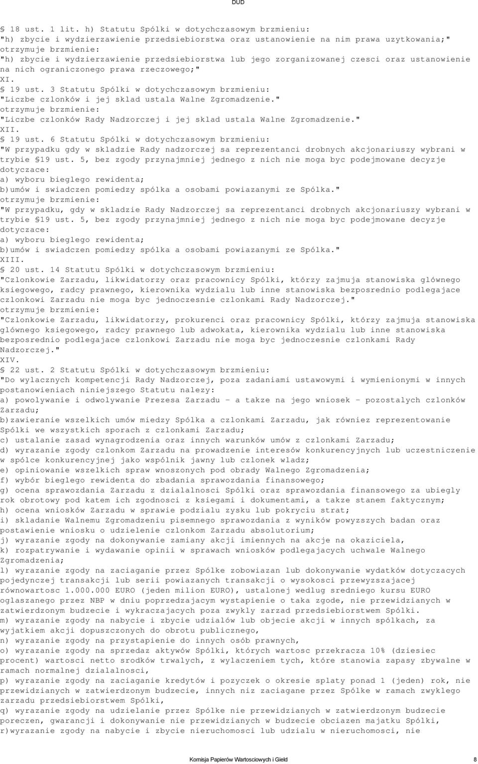 zorganizowanej czesci oraz ustanowienie na nich ograniczonego prawa rzeczowego;" XI. 19 ust. 3 Statutu Spólki w dotychczasowym brzmieniu: "Liczbe czlonków i jej sklad ustala Walne Zgromadzenie.