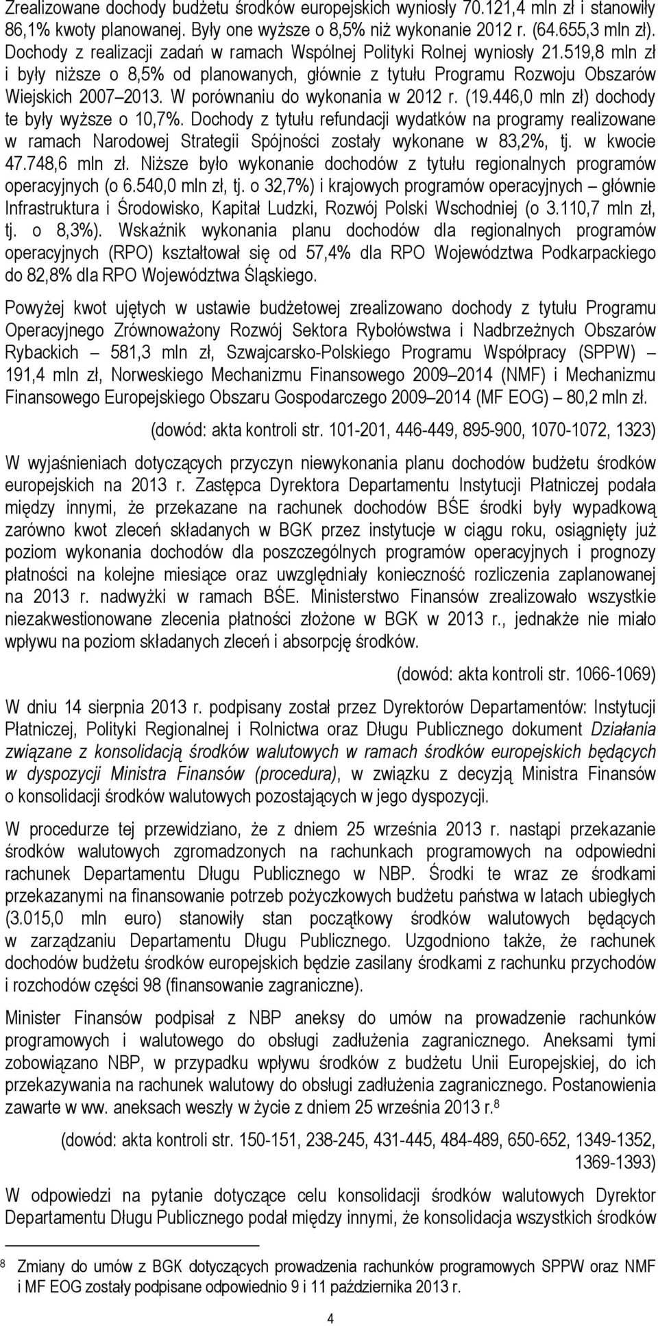 W porównaniu do wykonania w 2012 r. (19.446,0 mln zł) dochody te były wyższe o 10,7%.