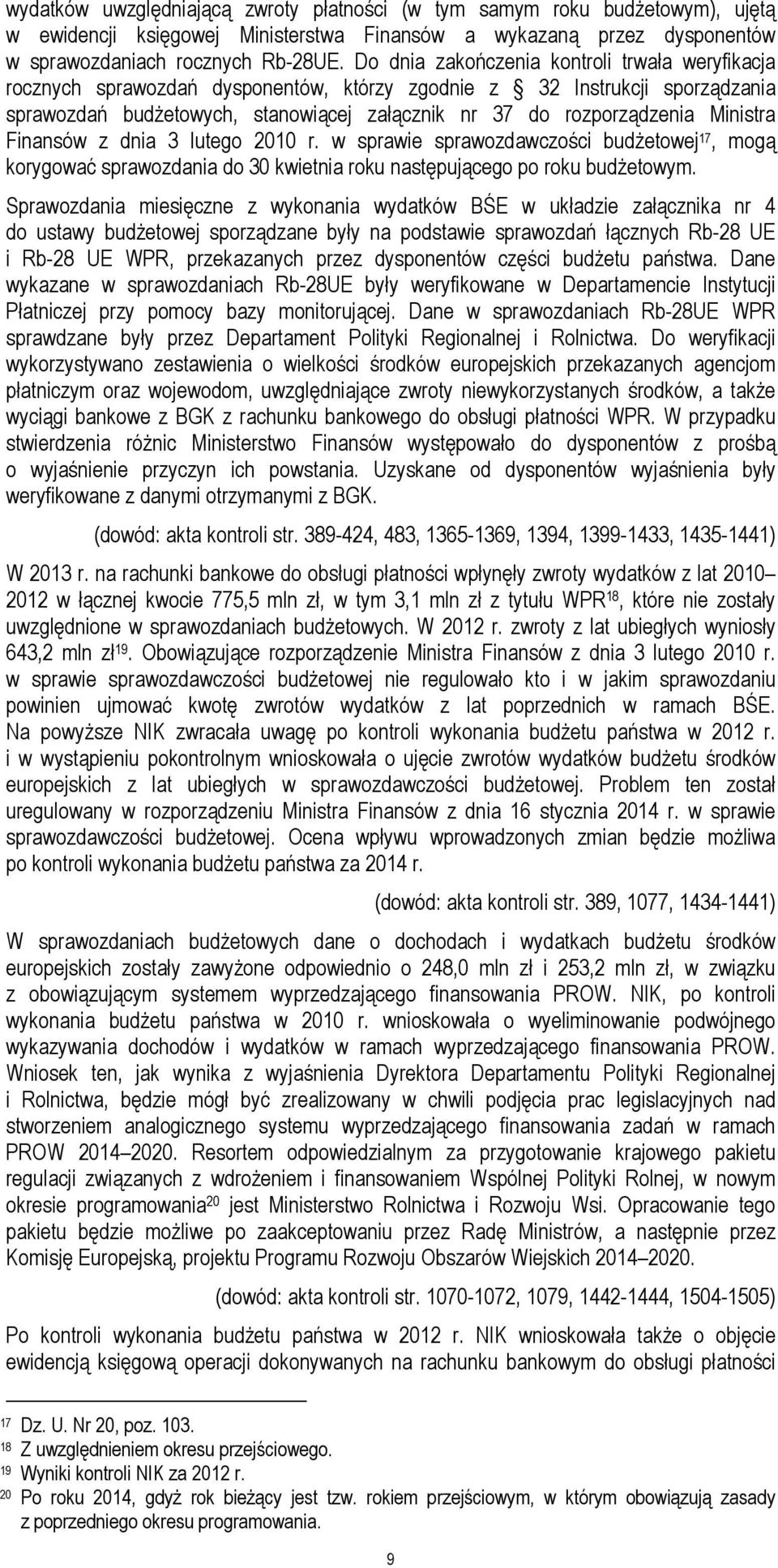 Ministra Finansów z dnia 3 lutego 2010 r. w sprawie sprawozdawczości budżetowej 17, mogą korygować sprawozdania do 30 kwietnia roku następującego po roku budżetowym.