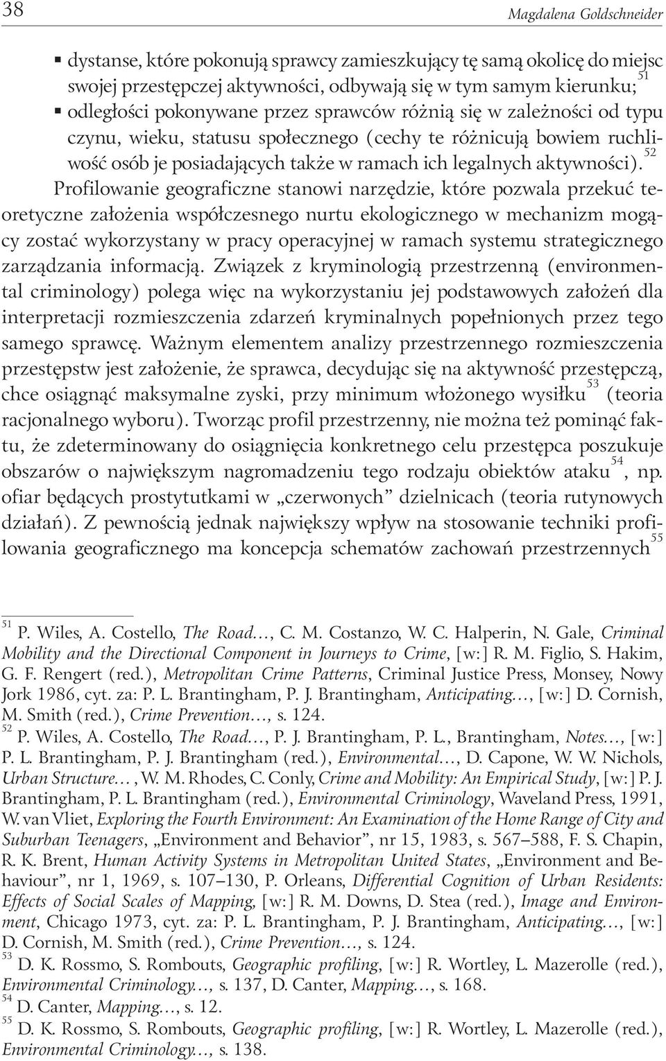 52 Profilowanie geograficzne stanowi narzędzie, które pozwala przekuć teoretyczne założenia współczesnego nurtu ekologicznego w mechanizm mogący zostać wykorzystany w pracy operacyjnej w ramach