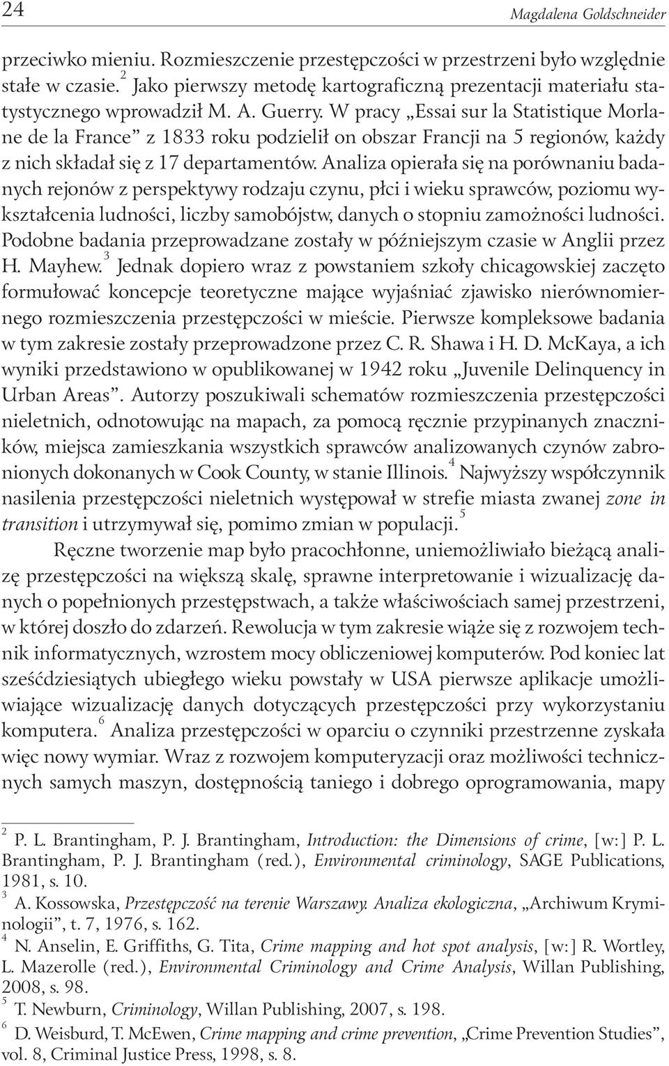 W pracy Essai sur la Statistique Morlane de la France z 1833 roku podzielił on obszar Francji na 5 regionów, każdy z nich składał się z 17 departamentów.
