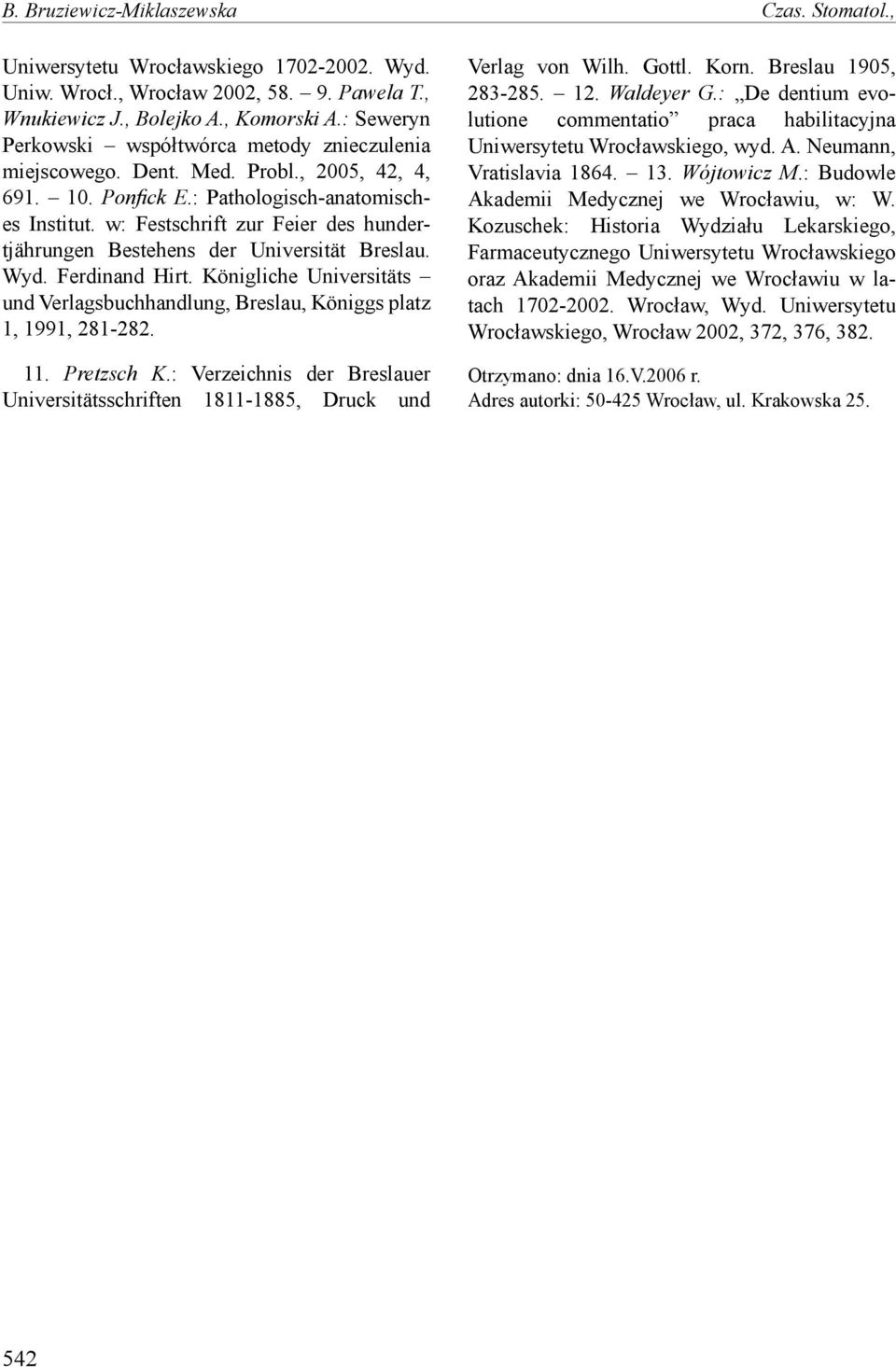 w: Festschrift zur Feier des hundertjährungen Bestehens der Universität Breslau. Wyd. Ferdinand Hirt. Königliche Universitäts und Verlagsbuchhandlung, Breslau, Königgs platz 1, 1991, 281-282. 11.