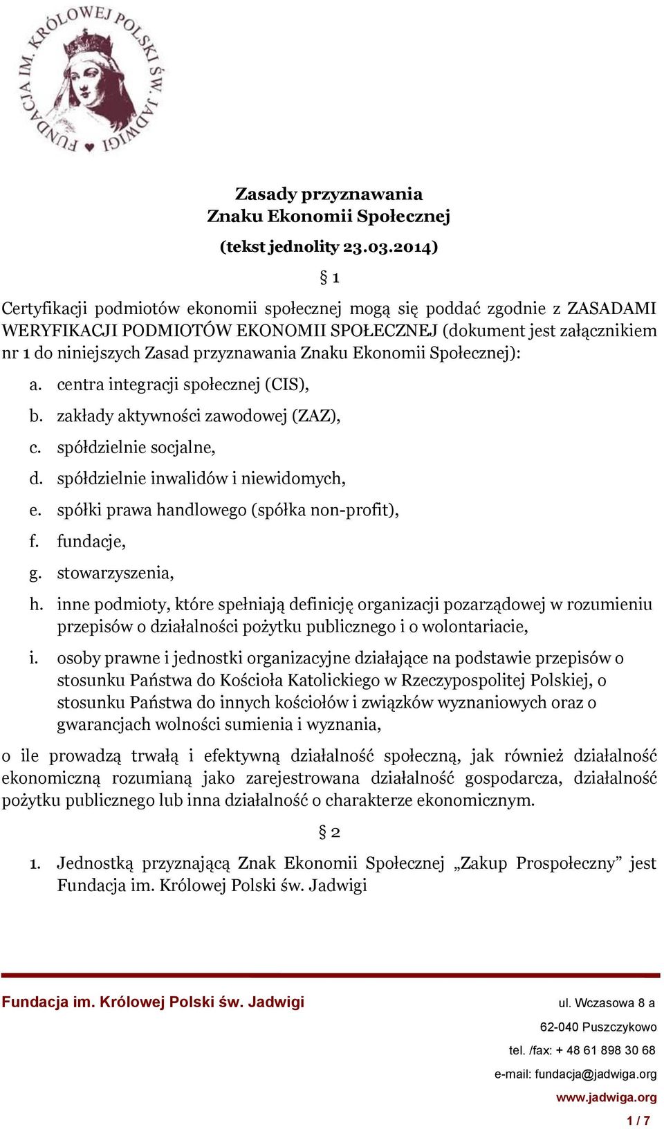 Znaku Ekonomii Społecznej): a. centra integracji społecznej (CIS), b. zakłady aktywności zawodowej (ZAZ), c. spółdzielnie socjalne, d. spółdzielnie inwalidów i niewidomych, e.