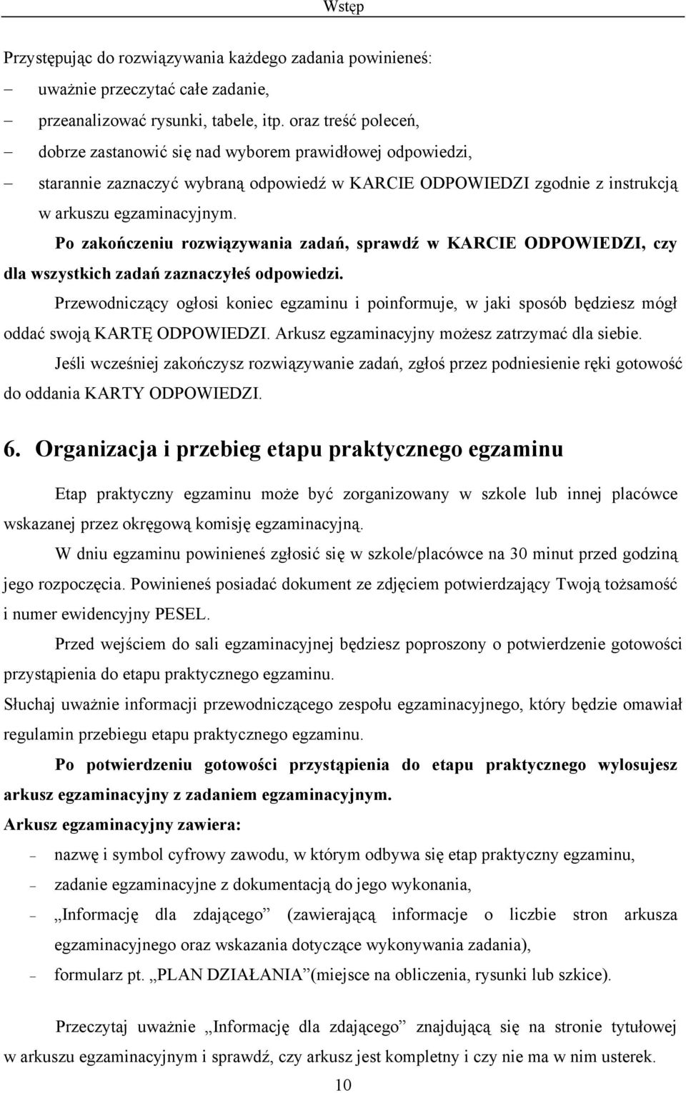 Po zakończeniu rozwiązywania zadań, sprawdź w KARCIE ODPOWIEDZI, czy dla wszystkich zadań zaznaczyłeś odpowiedzi.