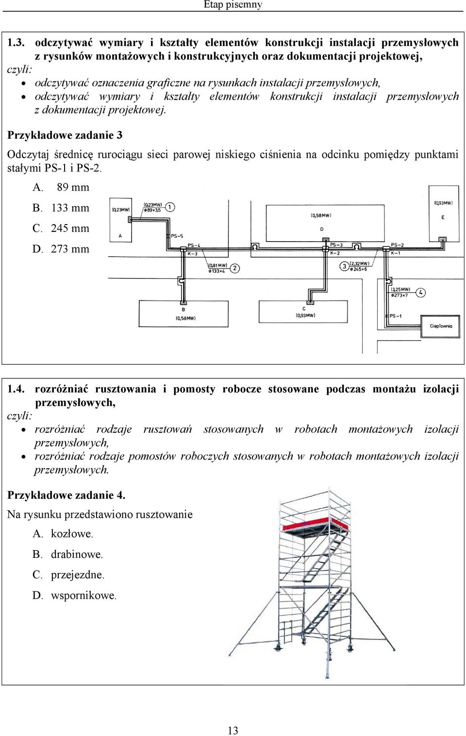 instalacji przemysłowych, odczytywać wymiary i kształty elementów konstrukcji instalacji przemysłowych z dokumentacji projektowej.