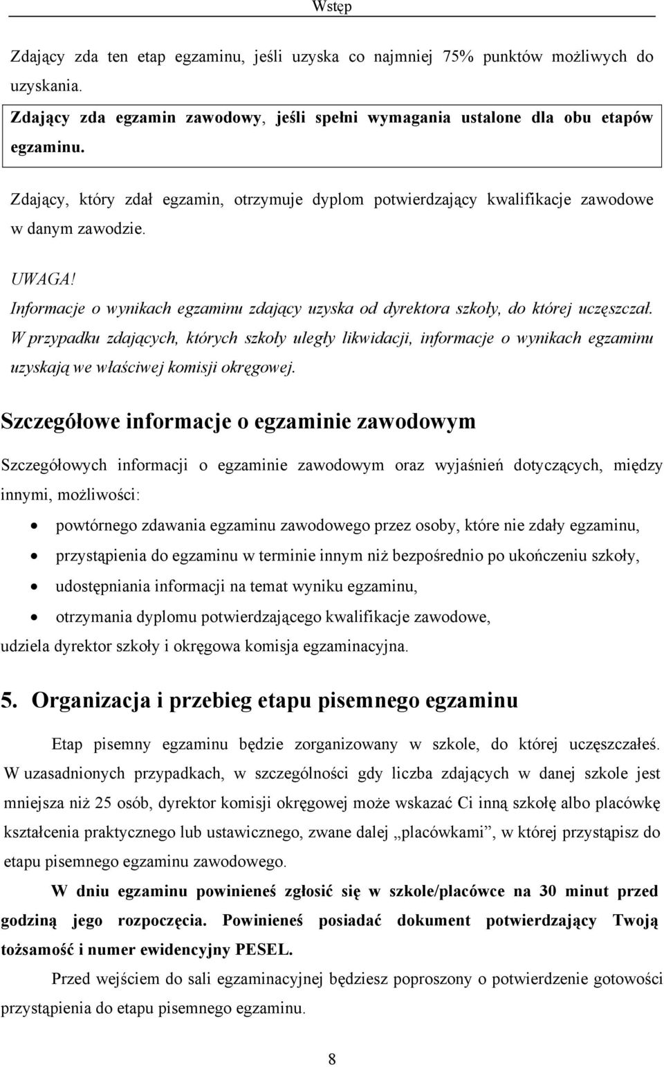 W przypadku zdających, których szkoły uległy likwidacji, informacje o wynikach egzaminu uzyskają we właściwej komisji okręgowej.