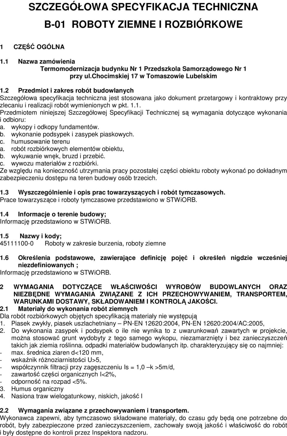 2 Przedmiot i zakres robót budowlanych Szczegółowa specyfikacja techniczna jest stosowana jako dokument przetargowy i kontraktowy przy zlecaniu i realizacji robót wymienionych w pkt. 1.