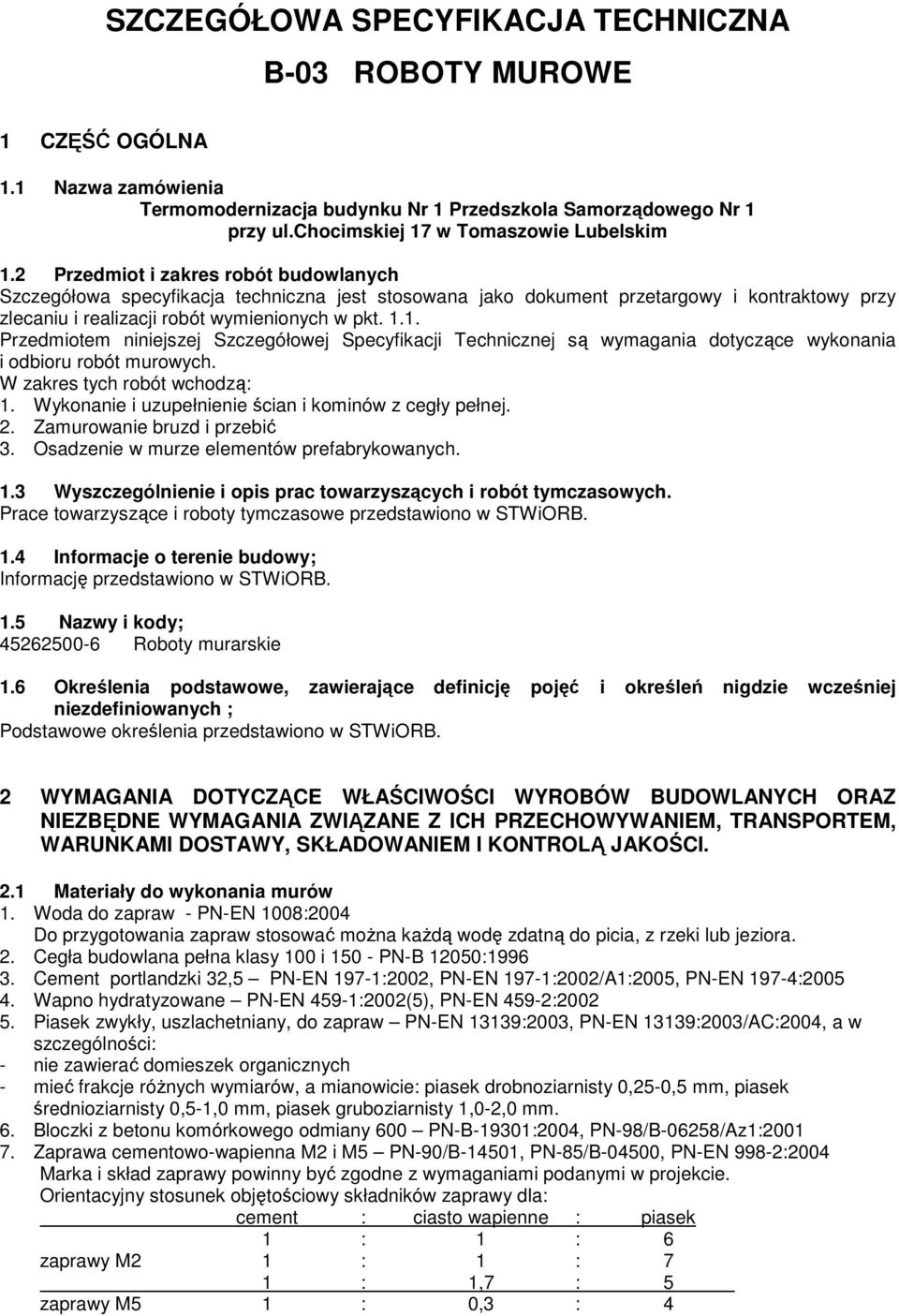 2 Przedmiot i zakres robót budowlanych Szczegółowa specyfikacja techniczna jest stosowana jako dokument przetargowy i kontraktowy przy zlecaniu i realizacji robót wymienionych w pkt. 1.