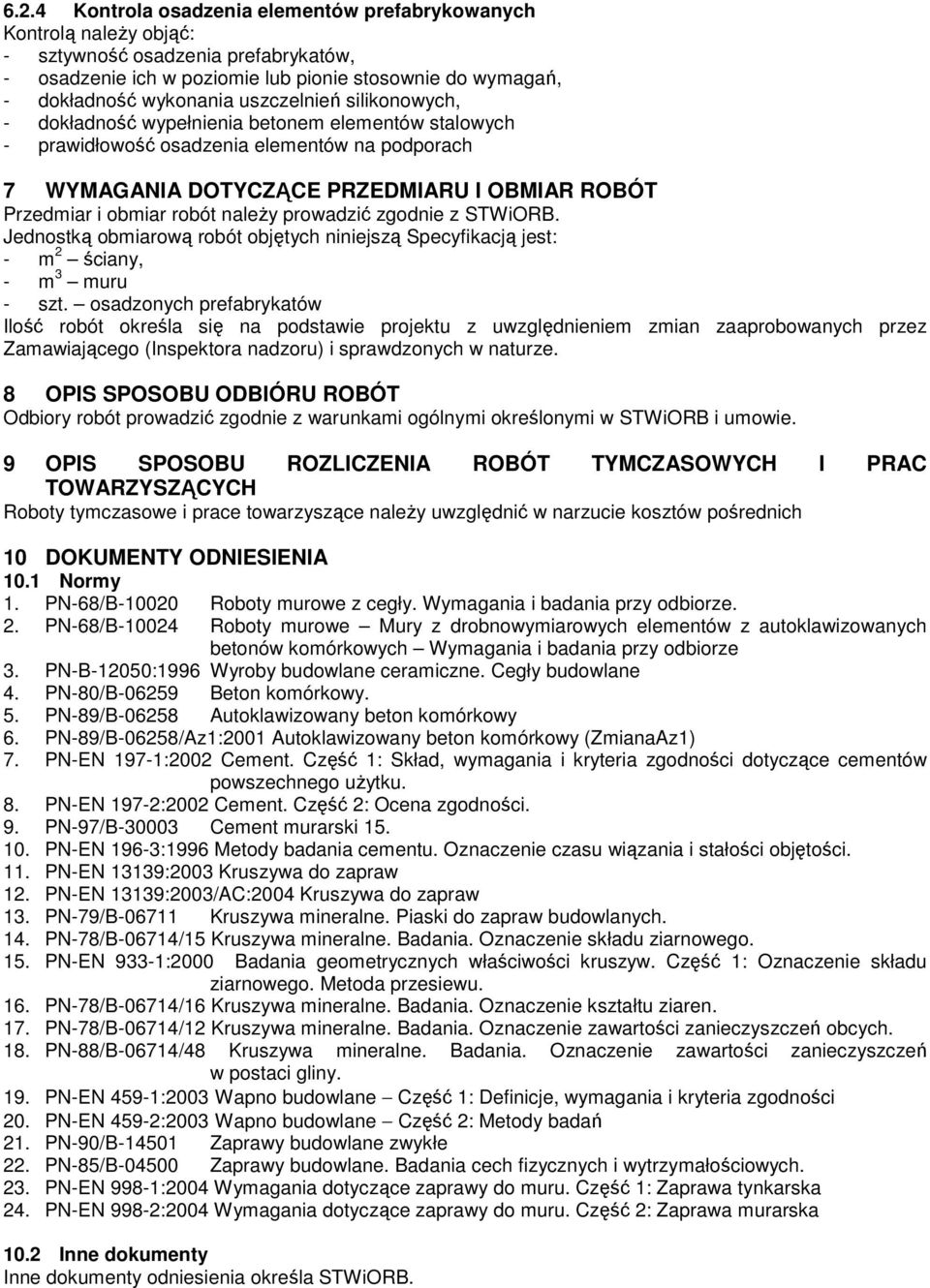 naleŝy prowadzić zgodnie z STWiORB. Jednostką obmiarową robót objętych niniejszą Specyfikacją jest: - m 2 ściany, - m 3 muru - szt.