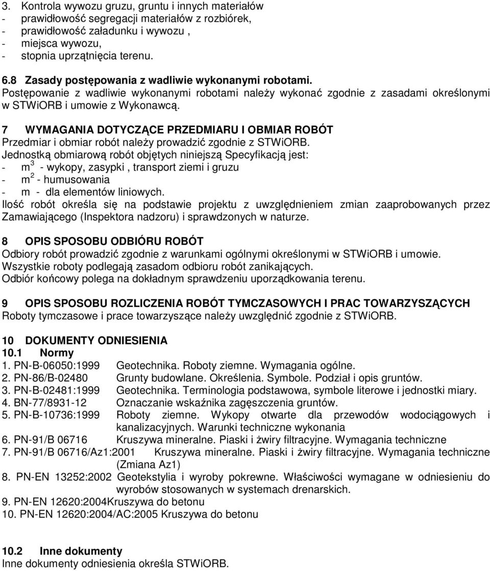 7 WYMAGANIA DOTYCZĄCE PRZEDMIARU I OBMIAR ROBÓT Przedmiar i obmiar robót naleŝy prowadzić zgodnie z STWiORB.