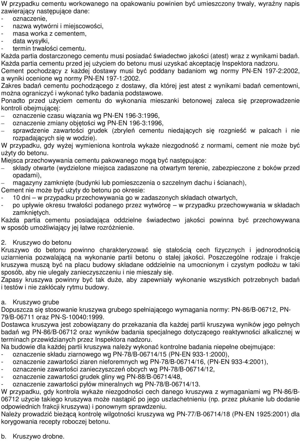 KaŜda partia cementu przed jej uŝyciem do betonu musi uzyskać akceptację Inspektora nadzoru.