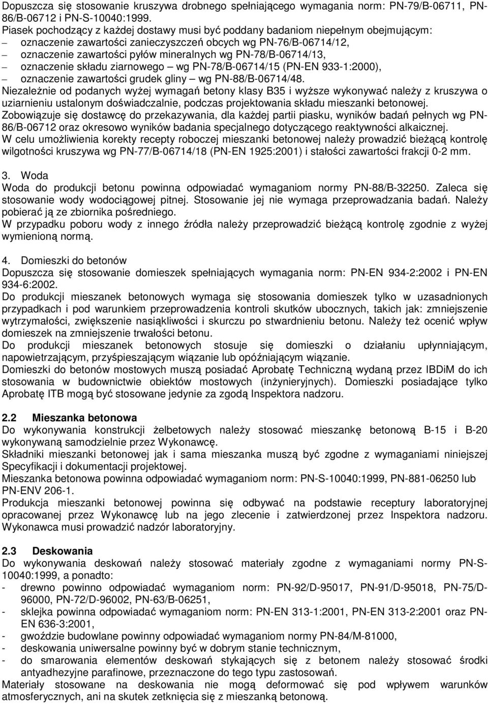 PN-78/B-06714/13, oznaczenie składu ziarnowego wg PN-78/B-06714/15 (PN-EN 933-1:2000), oznaczenie zawartości grudek gliny wg PN-88/B-06714/48.