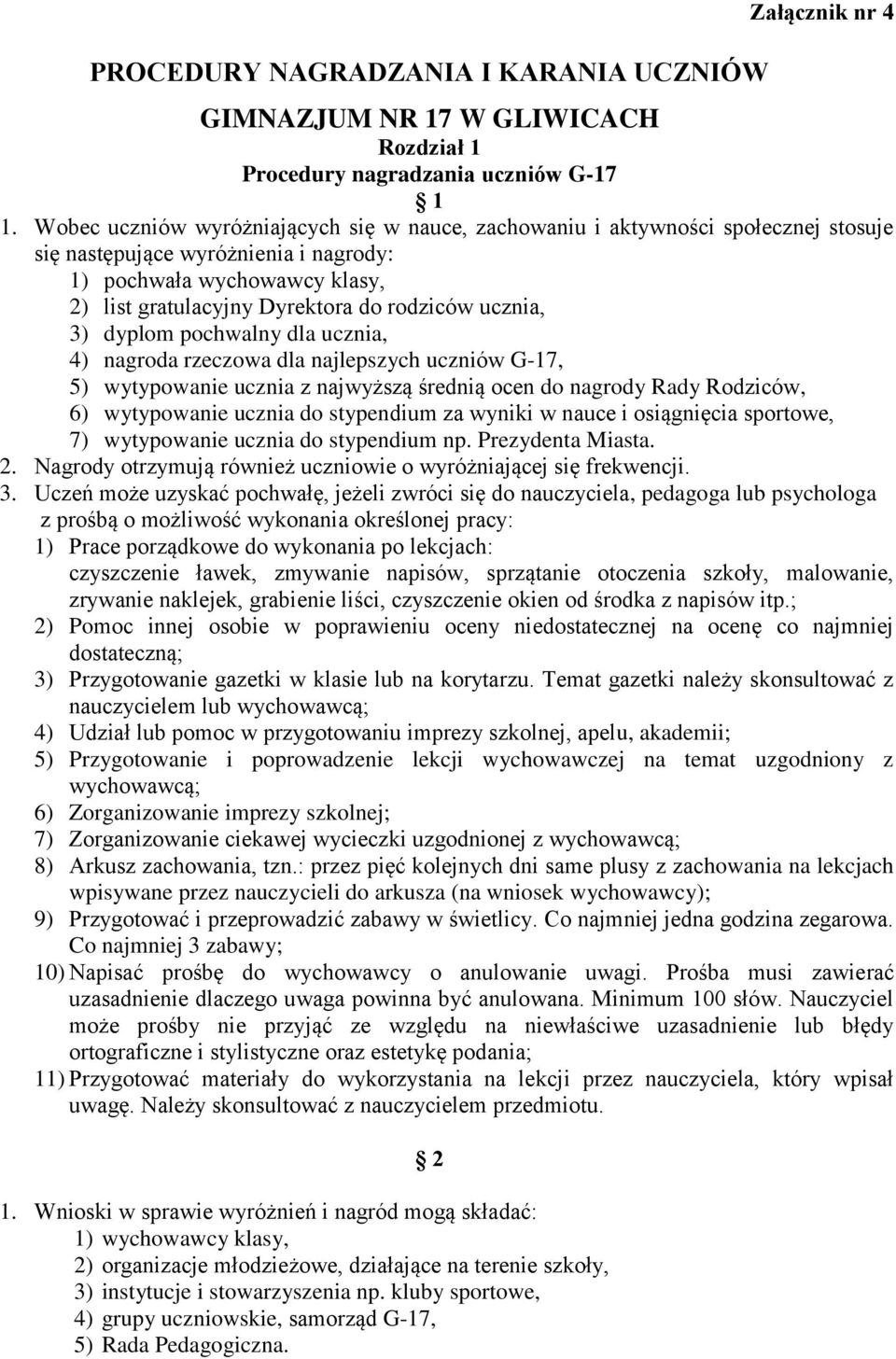 ucznia, 3) dyplom pochwalny dla ucznia, 4) nagroda rzeczowa dla najlepszych uczniów G-17, 5) wytypowanie ucznia z najwyższą średnią ocen do nagrody Rady Rodziców, 6) wytypowanie ucznia do stypendium