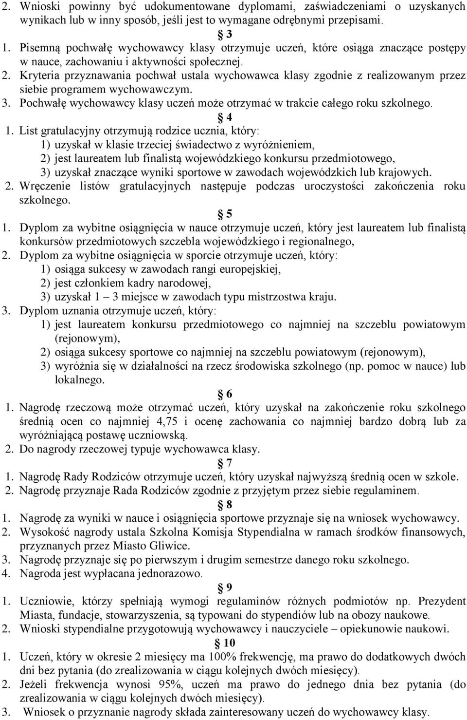 Kryteria przyznawania pochwał ustala wychowawca klasy zgodnie z realizowanym przez siebie programem wychowawczym. 3. Pochwałę wychowawcy klasy uczeń może otrzymać w trakcie całego roku szkolnego. 4 1.