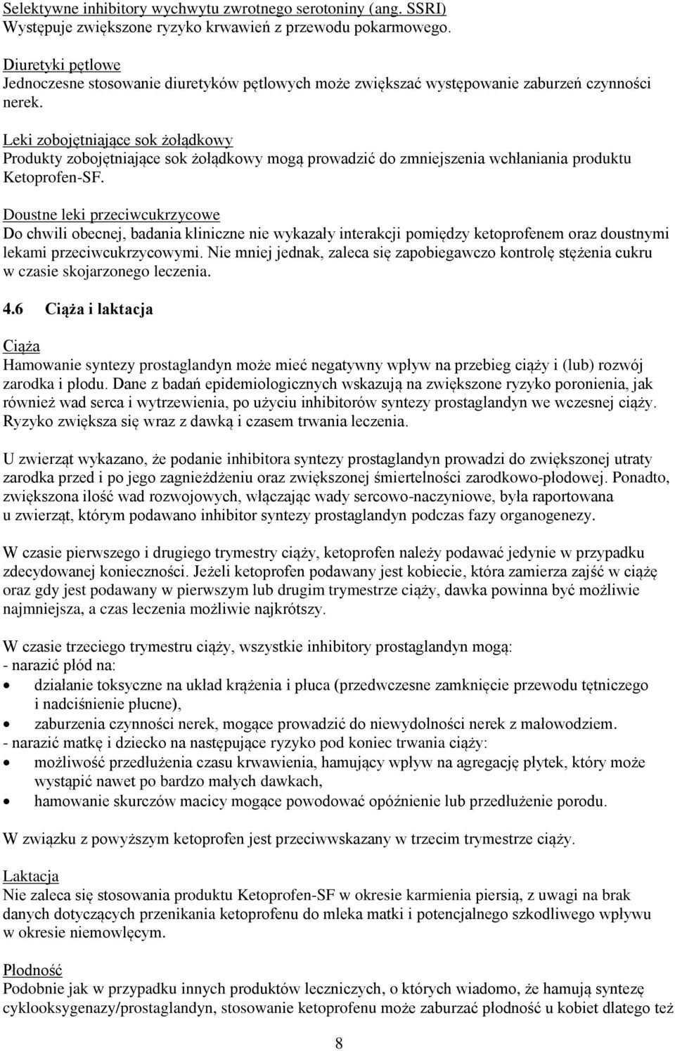 Leki zobojętniające sok żołądkowy Produkty zobojętniające sok żołądkowy mogą prowadzić do zmniejszenia wchłaniania produktu Ketoprofen-SF.