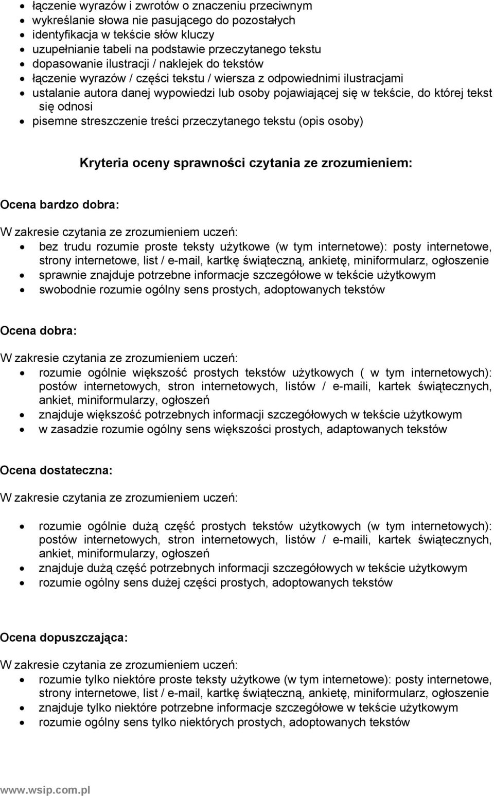 odnosi pisemne streszczenie treści przeczytanego tekstu (opis osoby) Kryteria oceny sprawności czytania ze zrozumieniem: Ocena bardzo dobra: W zakresie czytania ze zrozumieniem uczeń: bez trudu