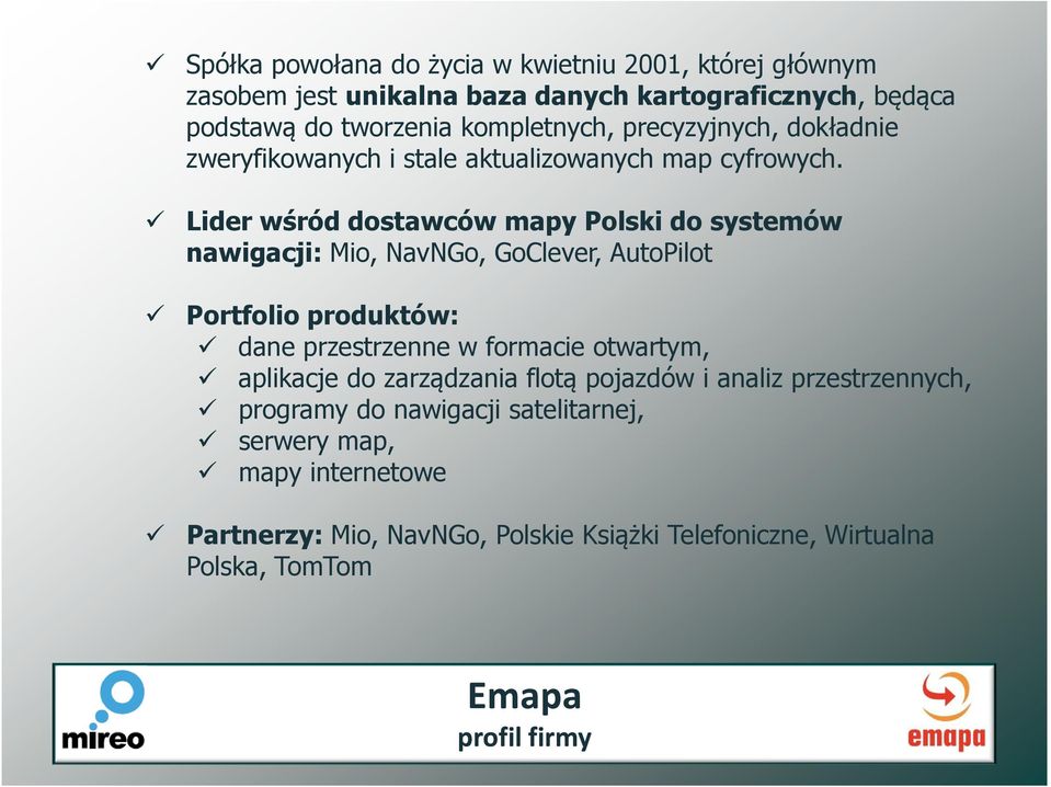 Lider wśród dostawców mapy Polski do systemów nawigacji: Mio, NavNGo, GoClever, AutoPilot Portfolio produktów: dane przestrzenne w formacie otwartym,