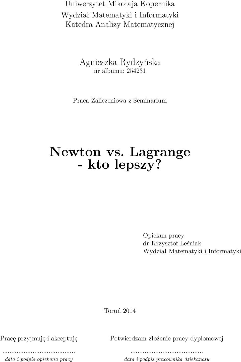 Opiekun pracy dr Krzysztof Leśniak Wydział Matematyki i Informatyki Toruń 2014 Pracę przyjmuję i