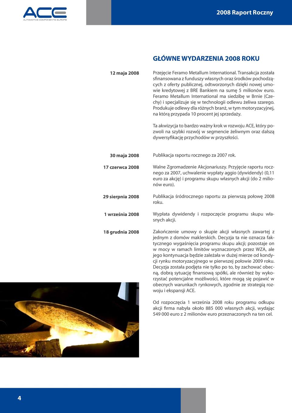 Feramo Metallum International ma siedzibę w Brnie (Czechy) i specjalizuje się w technologii odlewu żeliwa szarego.
