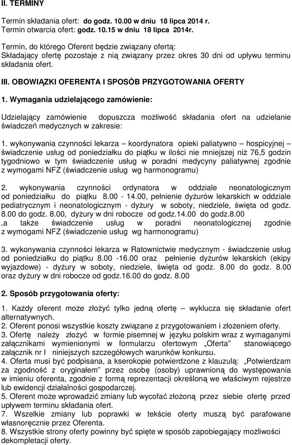 OBOWIĄZKI OFERENTA I SPOSÓB PRZYGOTOWANIA OFERTY 1. Wymagania udzielającego zamówienie: Udzielający zamówienie dopuszcza moŝliwość składania ofert na udzielanie świadczeń medycznych w zakresie: 1.