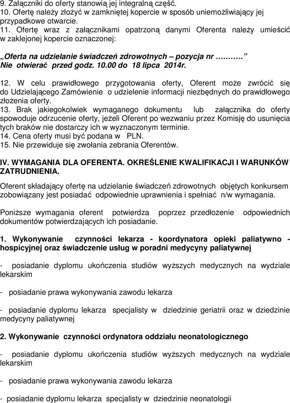 00 do 18 lipca 2014r. 12. W celu prawidłowego przygotowania oferty, Oferent moŝe zwrócić się do Udzielającego Zamówienie o udzielenie informacji niezbędnych do prawidłowego złoŝenia oferty. 13.