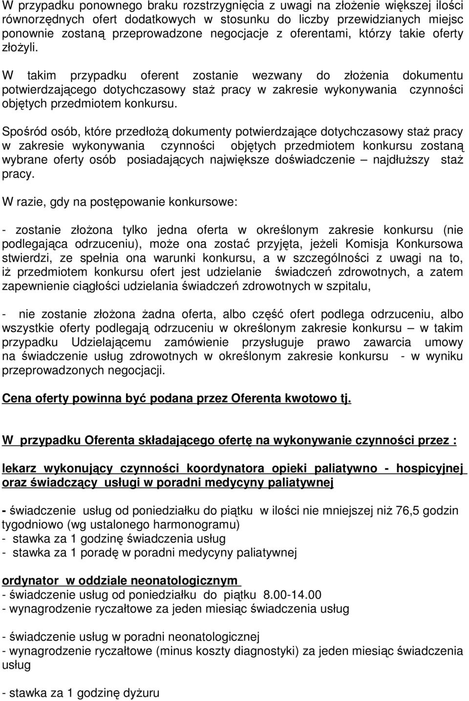 W takim przypadku oferent zostanie wezwany do złoŝenia dokumentu potwierdzającego dotychczasowy staŝ pracy w zakresie wykonywania czynności objętych przedmiotem konkursu.