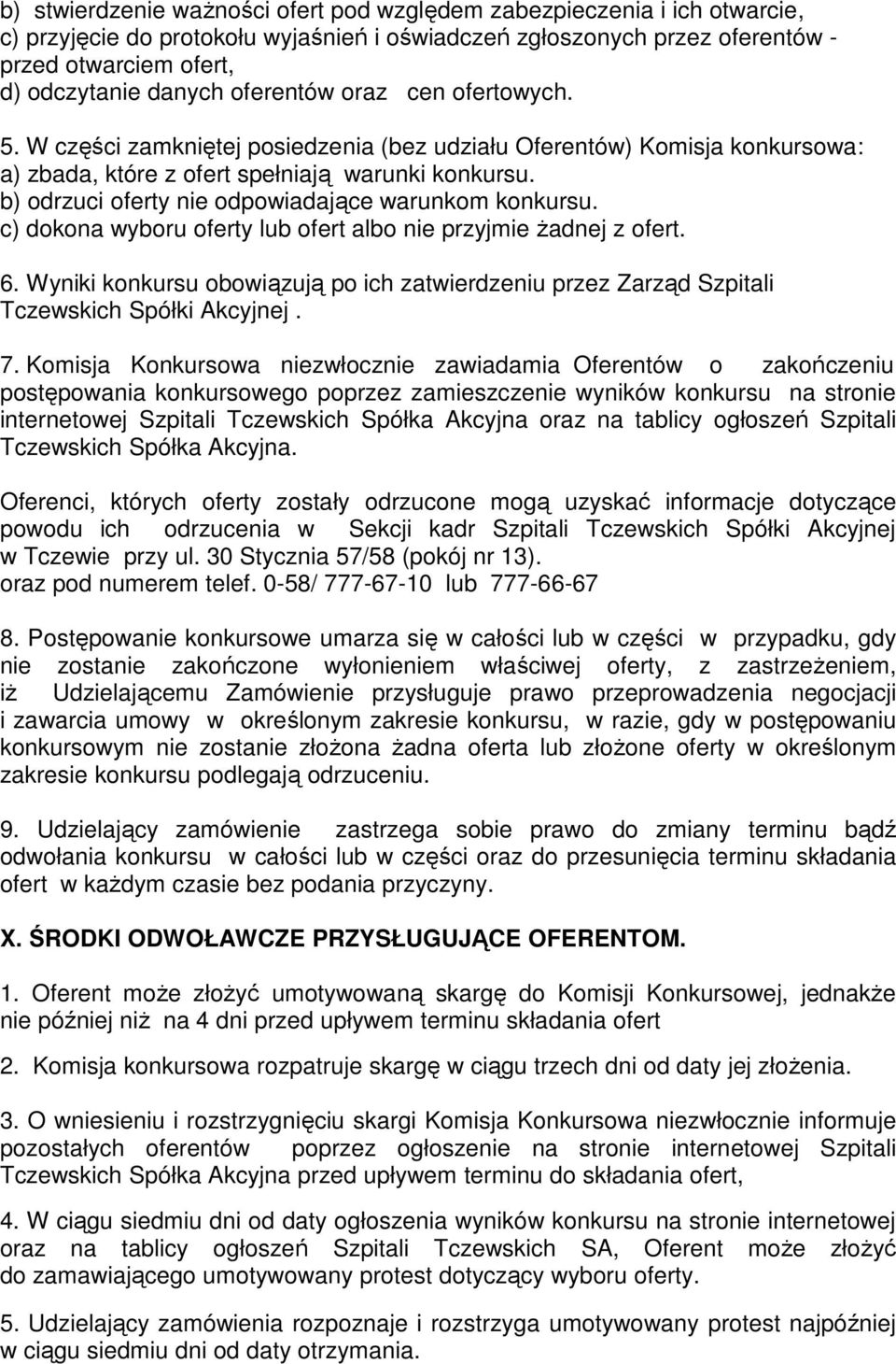 b) odrzuci oferty nie odpowiadające warunkom konkursu. c) dokona wyboru oferty lub ofert albo nie przyjmie Ŝadnej z ofert. 6.