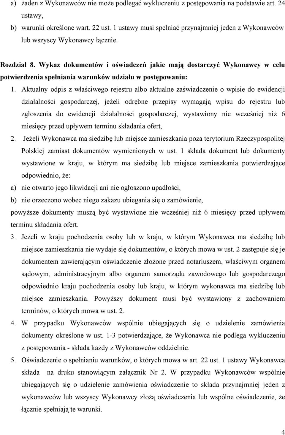 Wykaz dokumentów i oświadczeń jakie mają dostarczyć Wykonawcy w celu potwierdzenia spełniania warunków udziału w postępowaniu: 1.