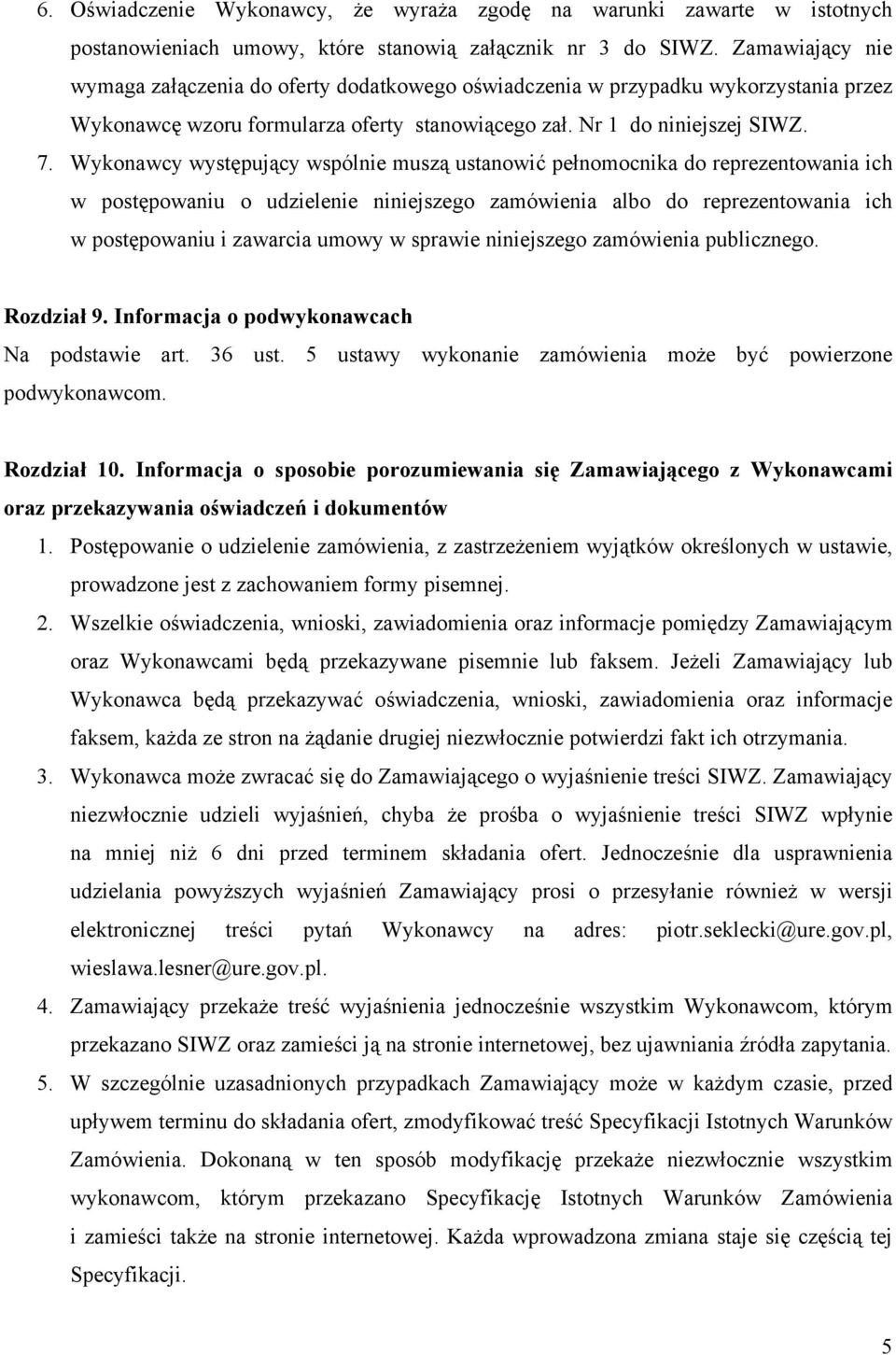 Wykonawcy występujący wspólnie muszą ustanowić pełnomocnika do reprezentowania ich w postępowaniu o udzielenie niniejszego zamówienia albo do reprezentowania ich w postępowaniu i zawarcia umowy w