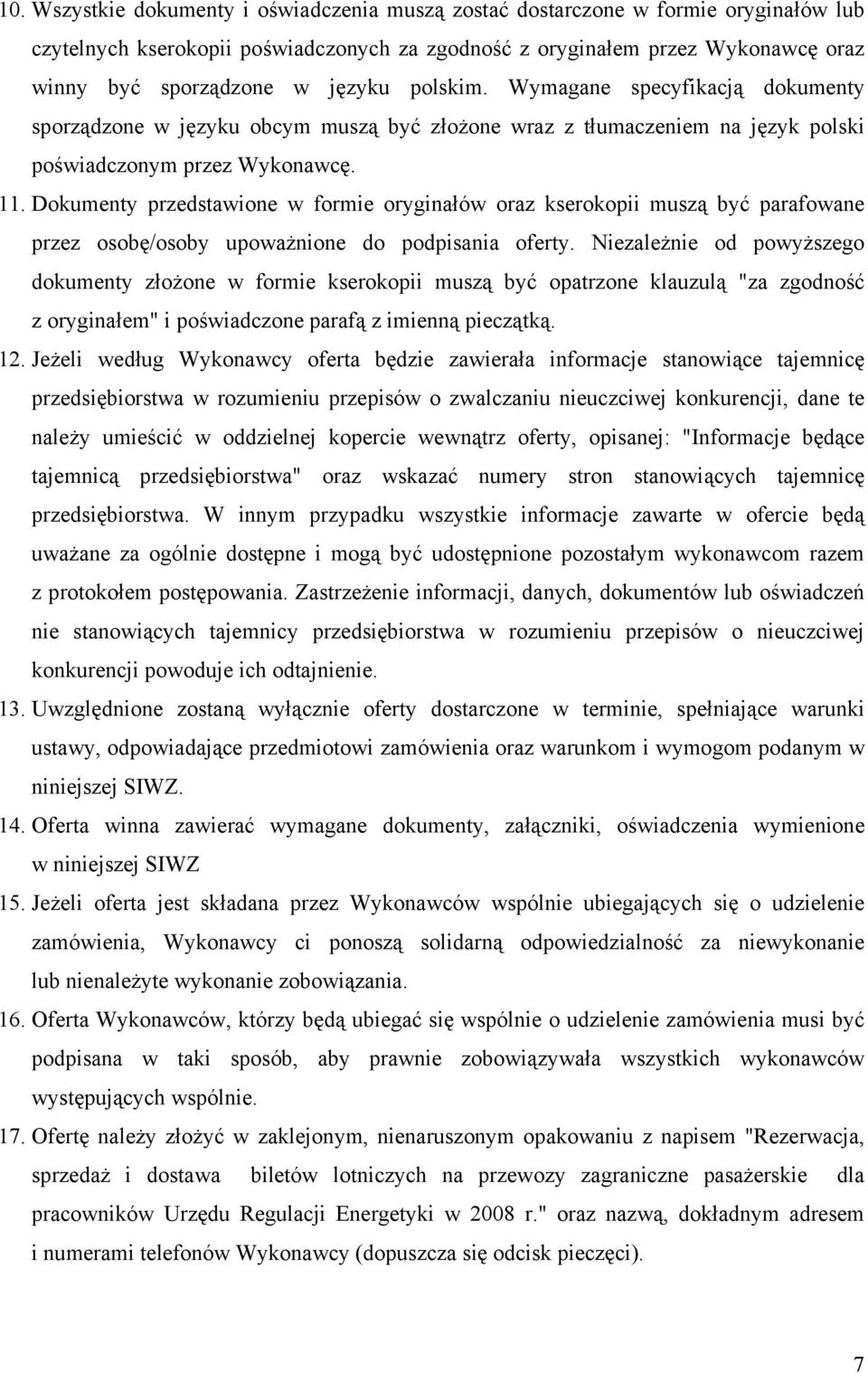 Dokumenty przedstawione w formie oryginałów oraz kserokopii muszą być parafowane przez osobę/osoby upoważnione do podpisania oferty.