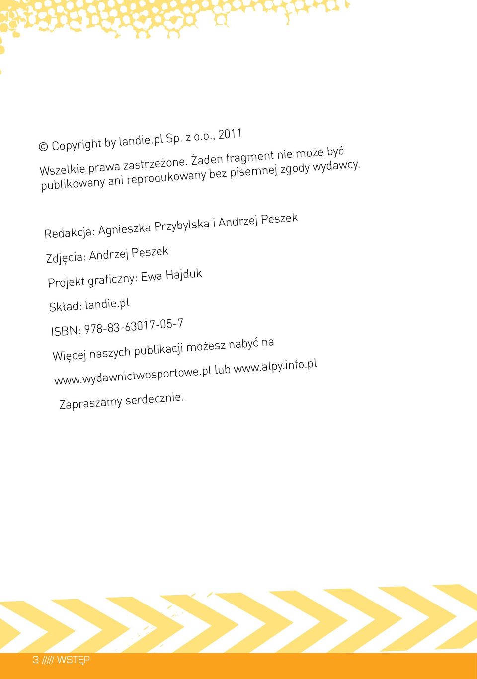 Redakcja: Agneszka Przybylska Andrzej Peszek Zdjęca: Andrzej Peszek Projekt graczny: Ewa Hajduk Skład: