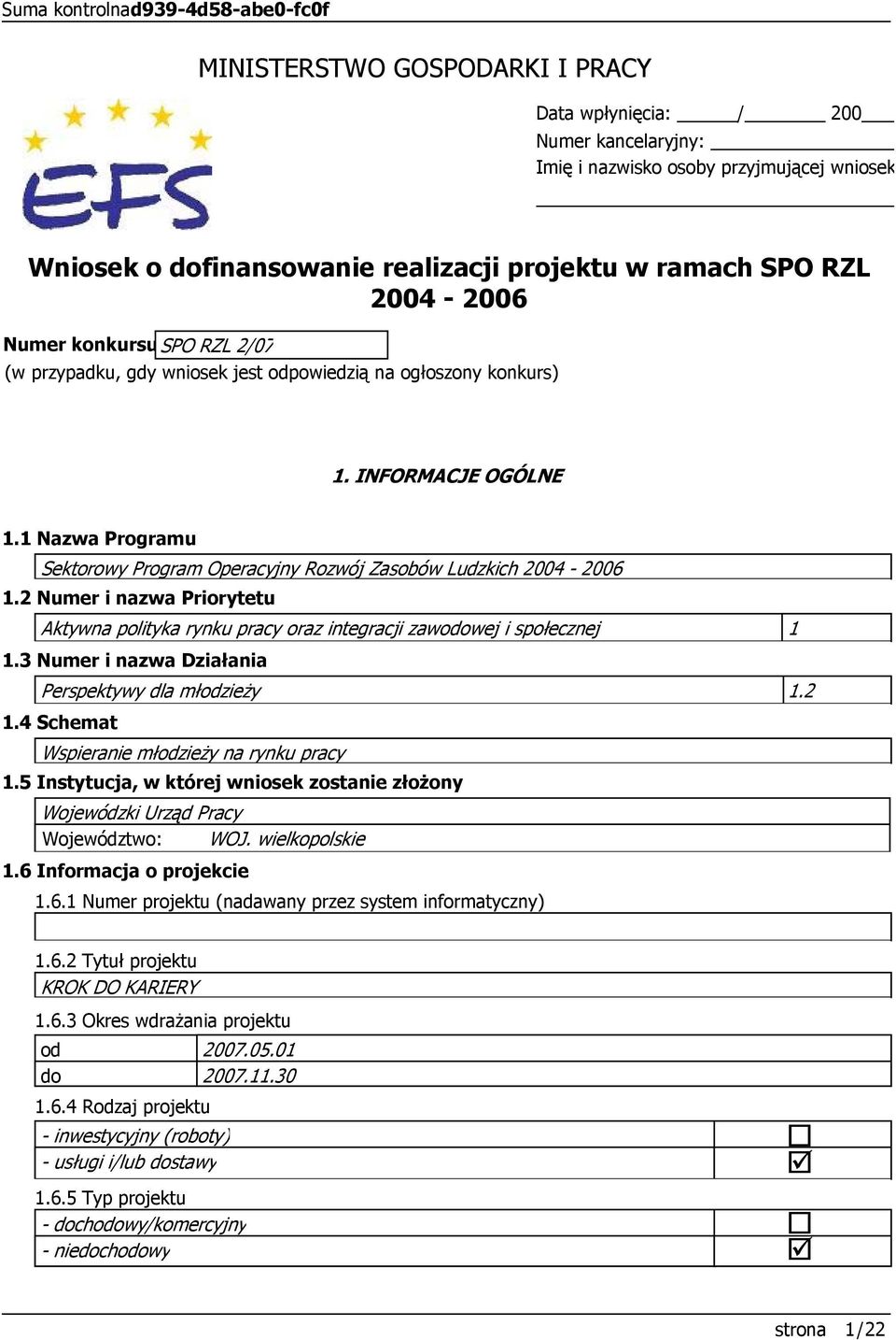 1 Nazwa Programu Sektorowy Program Operacyjny Rozwój Zasobów Ludzkich 24-26 1.2 Numer i nazwa Priorytetu Aktywna polityka rynku pracy oraz integracji zawodowej i społecznej 1 1.
