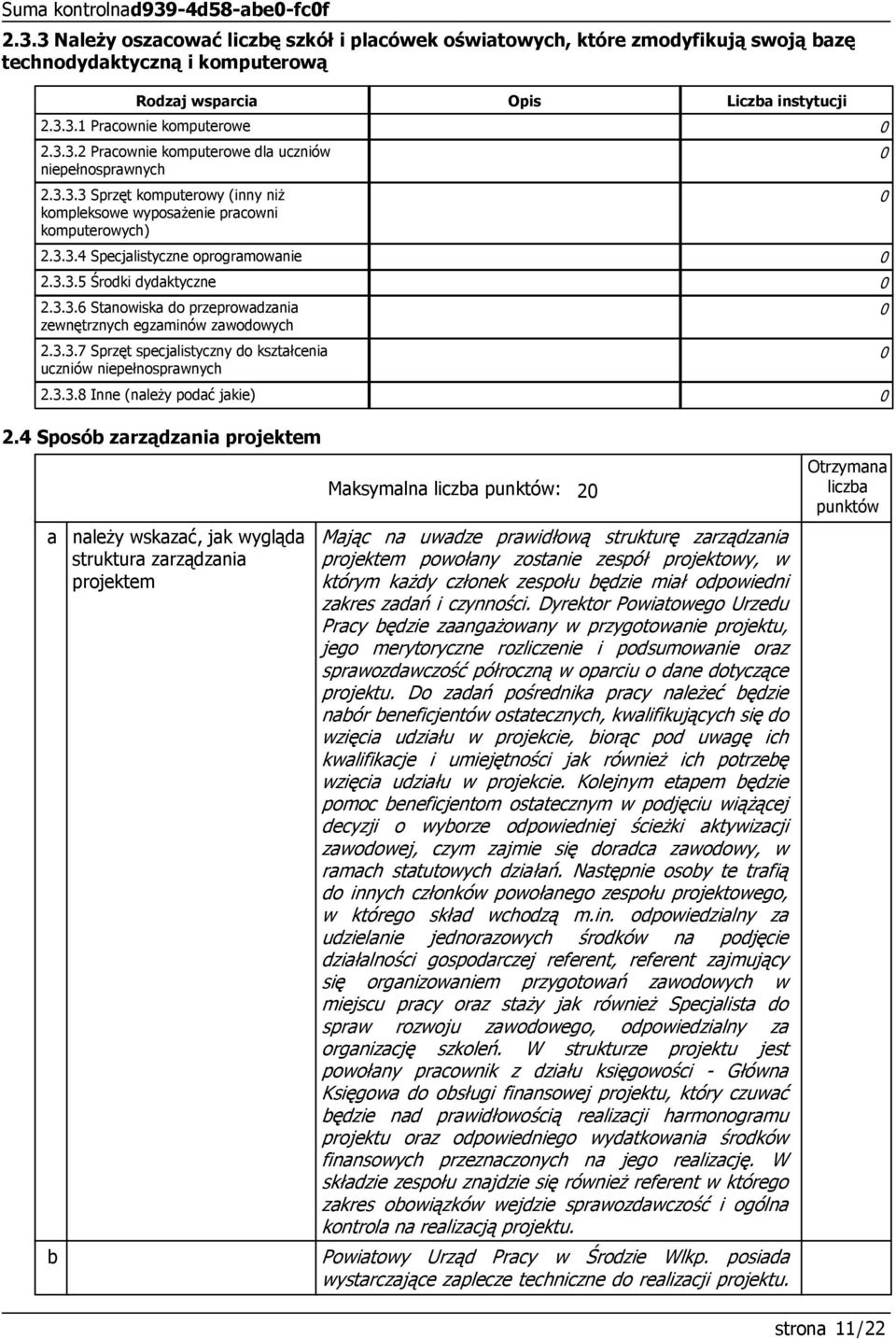 3.3.6 Stanowiska do przeprowadzania zewnętrznych egzaminów zawodowych 2.3.3.7 Sprzęt specjalistyczny do kształcenia uczniów niepełnosprawnych 2.3.3.8 Inne (należy podać jakie) 2.