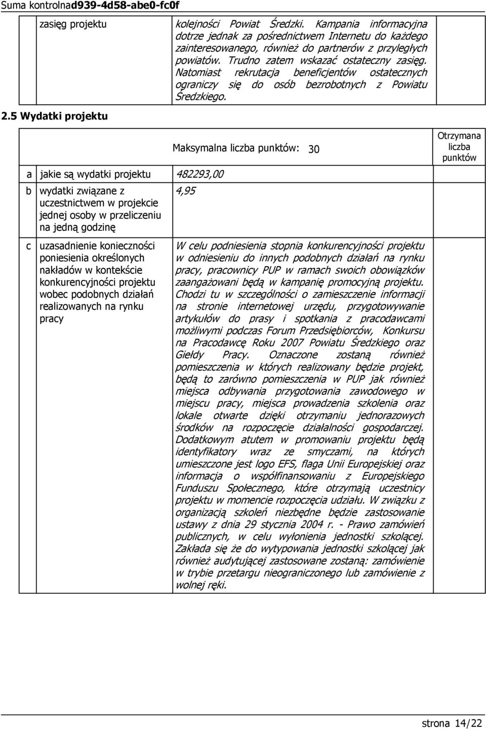 Natomiast rekrutacja beneficjentów ostatecznych ograniczy się do osób bezrobotnych z Powiatu Średzkiego.