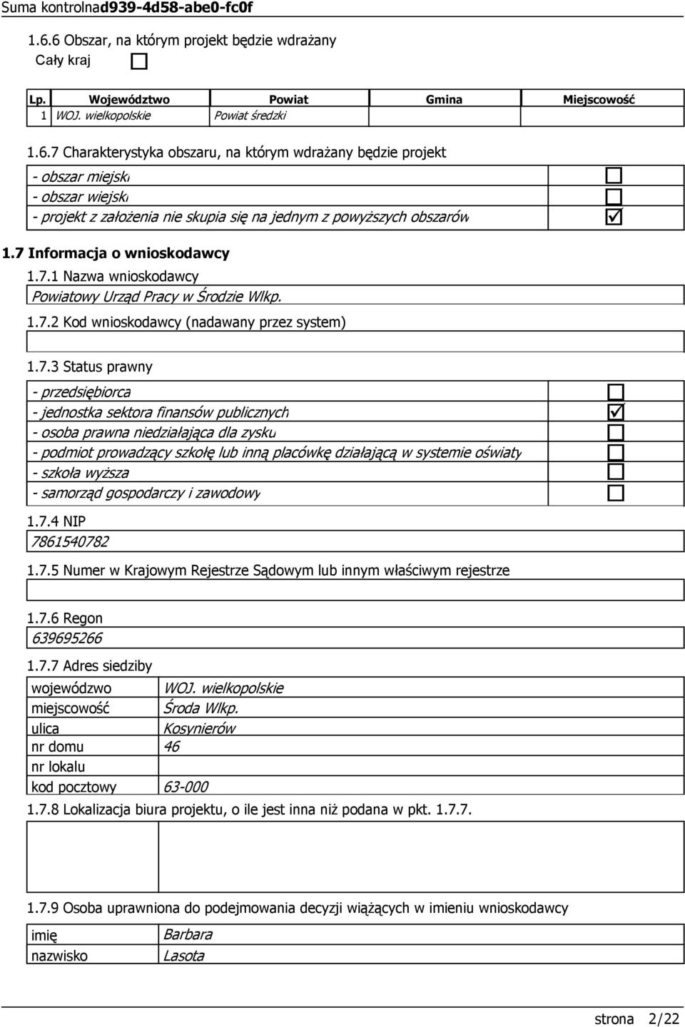 7 Informacja o wnioskodawcy 1.7.1 Nazwa wnioskodawcy Powiatowy Urząd Pracy w Środzie Wlkp. 1.7.2 Kod wnioskodawcy (nadawany przez system) 1.7.3 Status prawny - przedsiębiorca - jednostka sektora