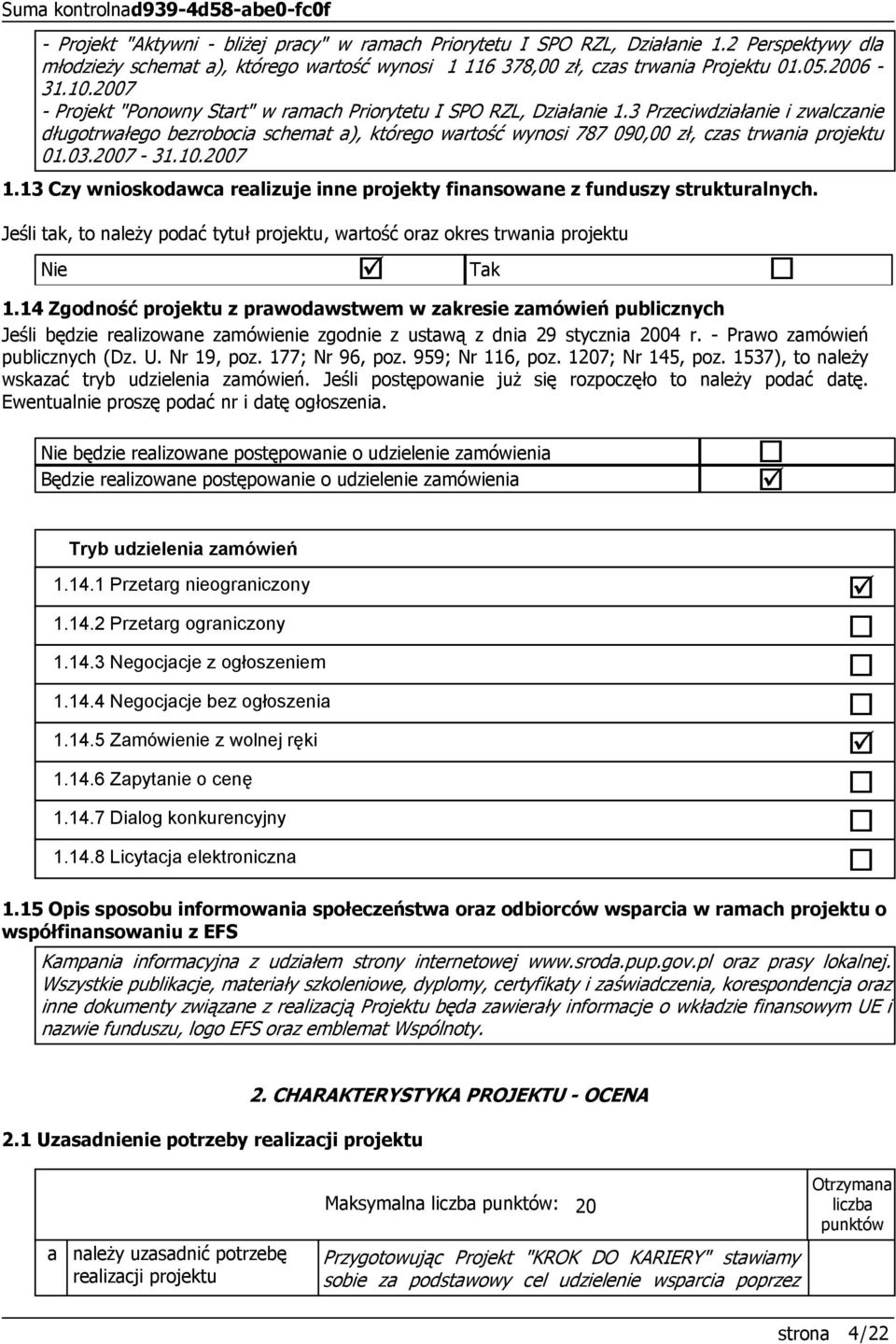 3 Przeciwdziałanie i zwalczanie długotrwałego bezrobocia schemat a), którego wartość wynosi 787 9, zł, czas trwania projektu 1.3.27-31.1.27 1.