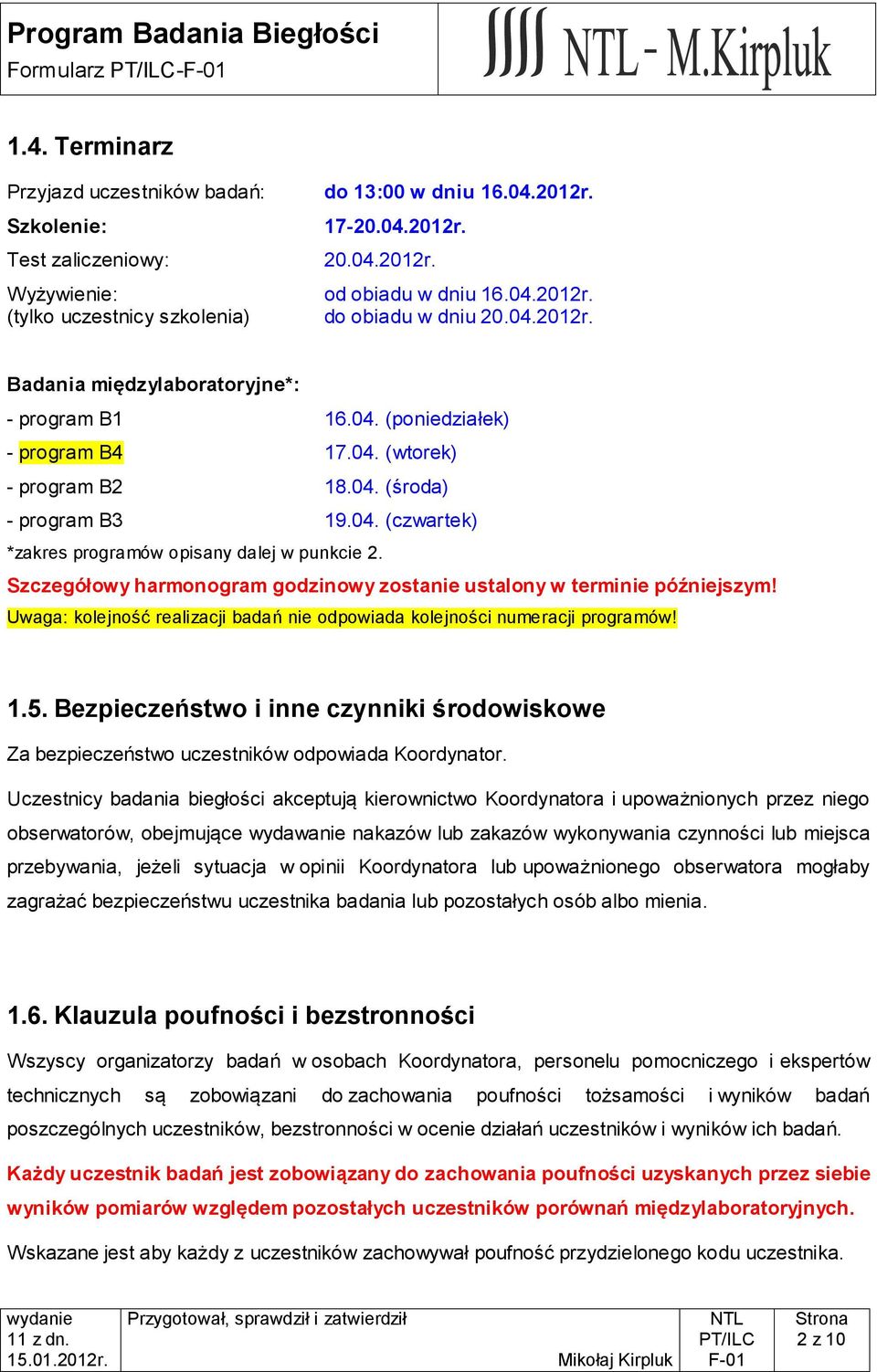 Szczegółowy harmonogram godzinowy zostanie ustalony w terminie późniejszym! Uwaga: kolejność realizacji badań nie odpowiada kolejności numeracji programów! 1.5.