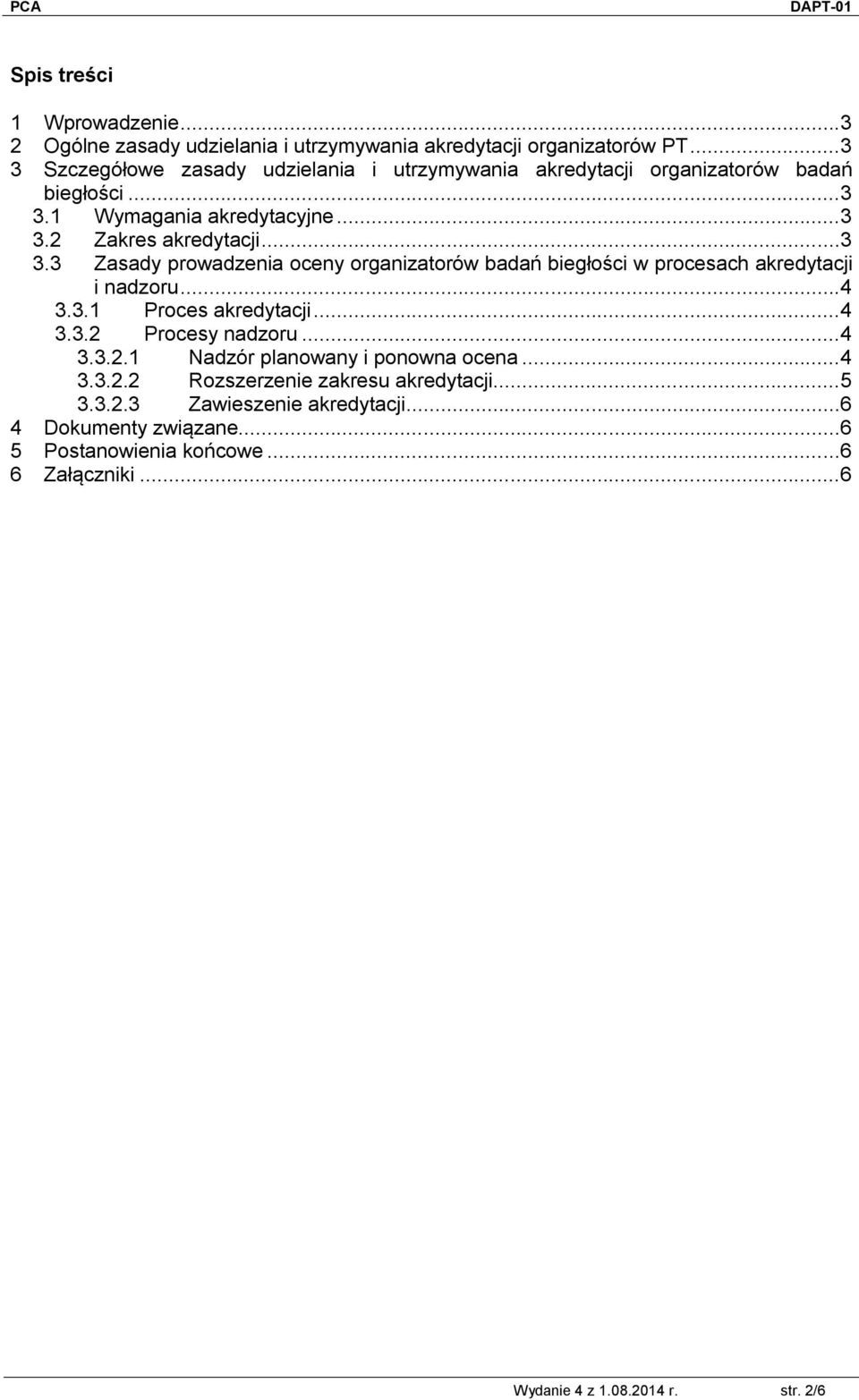 ..4 3.3.1 Proces akredytacji...4 3.3.2 Procesy nadzoru...4 3.3.2.1 Nadzór planowany i ponowna ocena...4 3.3.2.2 Rozszerzenie zakresu akredytacji...5 3.3.2.3 Zawieszenie akredytacji.