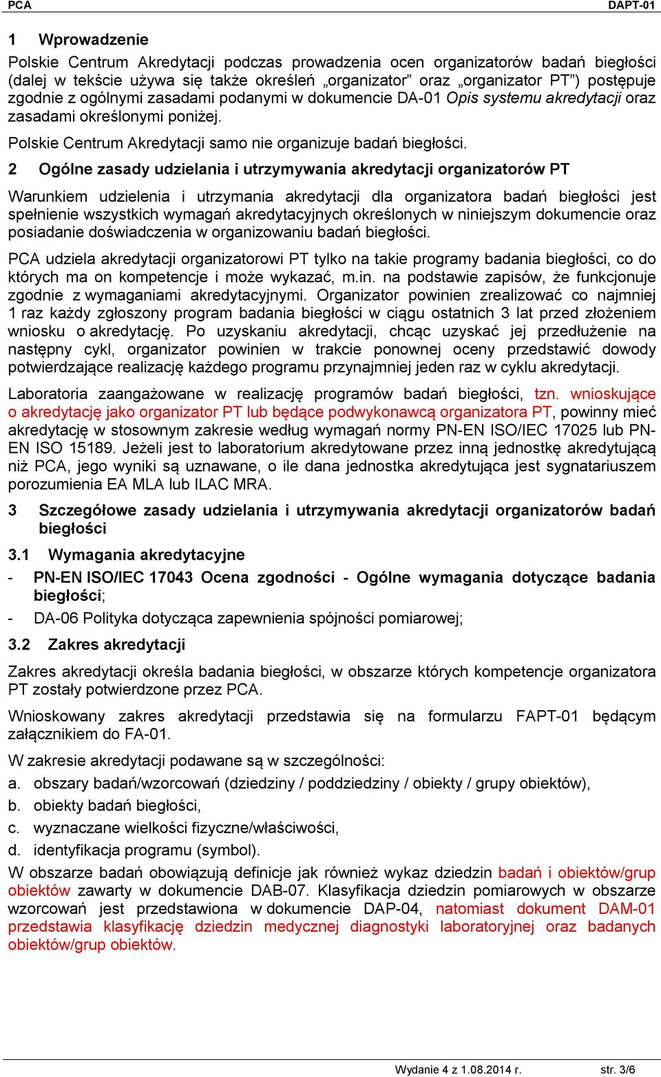 2 Ogólne zasady udzielania i utrzymywania akredytacji organizatorów PT Warunkiem udzielenia i utrzymania akredytacji dla organizatora badań biegłości jest spełnienie wszystkich wymagań