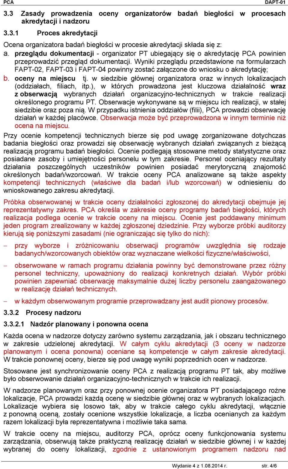 Wyniki przeglądu przedstawione na formularzach FAPT-02, FAPT-03 i FAPT-04 powinny zostać załączone do wniosku o akredytację; b. oceny na miejscu tj.