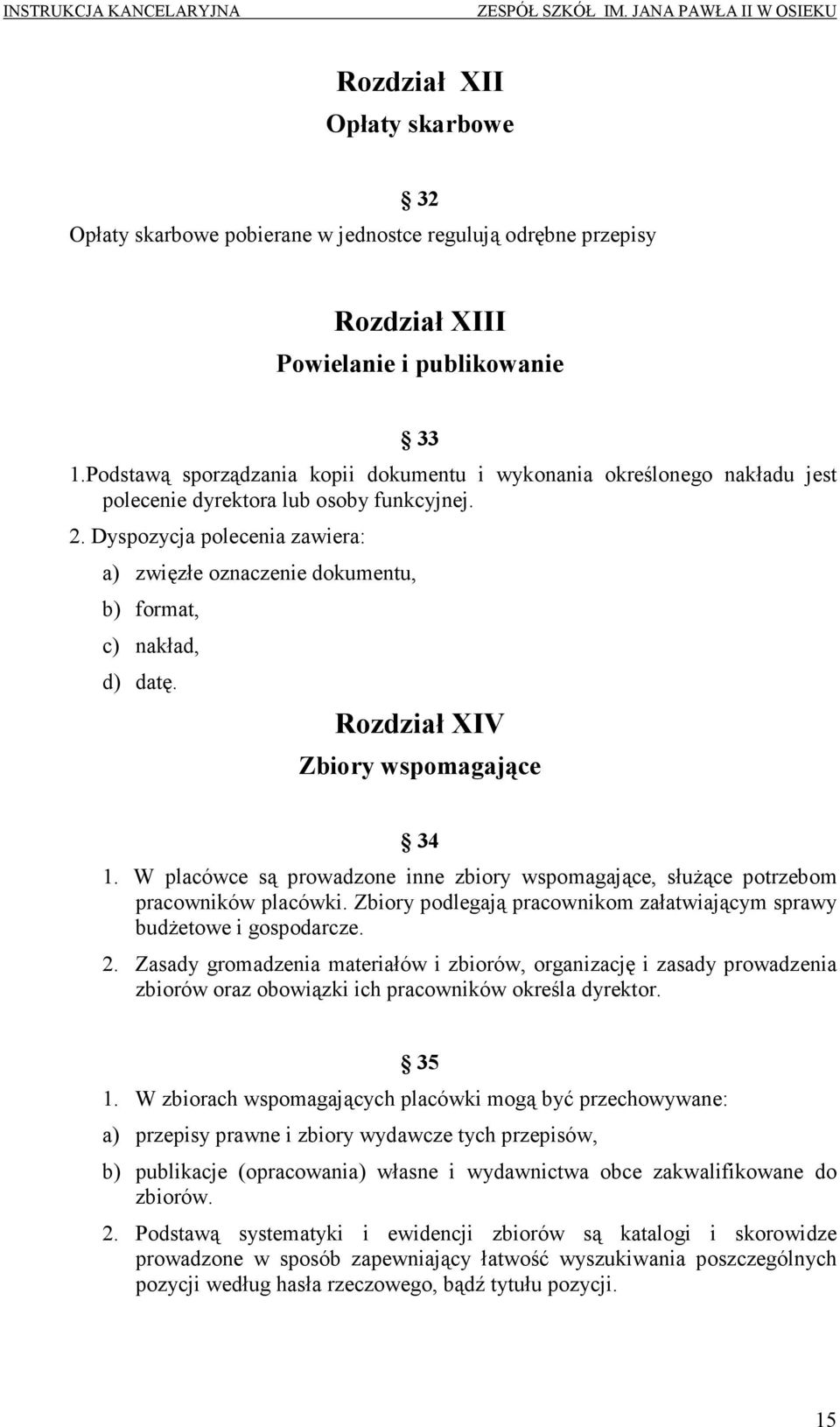 Dyspozycja polecenia zawiera: a) zwięzłe oznaczenie dokumentu, b) format, c) nakład, d) datę. Rozdział XIV Zbiory wspomagające 34 1.