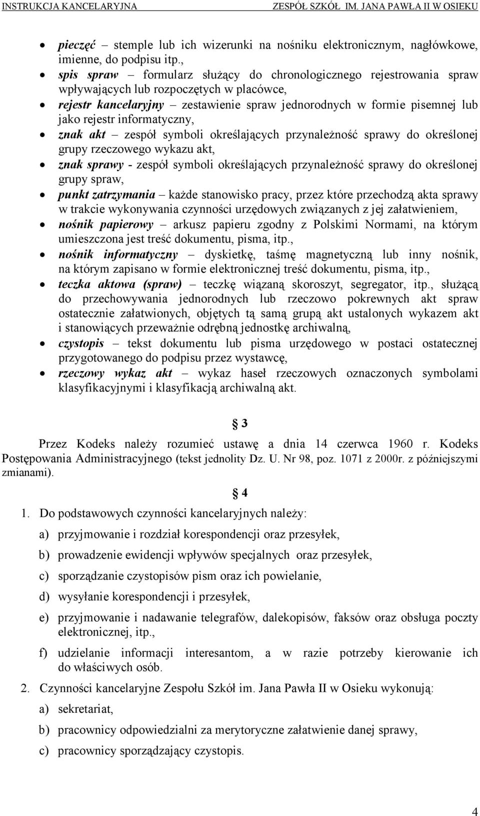 informatyczny, znak akt zespół symboli określających przynaleŝność sprawy do określonej grupy rzeczowego wykazu akt, znak sprawy - zespół symboli określających przynaleŝność sprawy do określonej